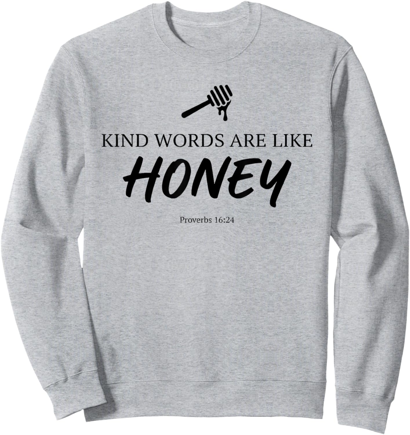 Kind Words are Like Honey Proverbs 16:24 Christian Teacher Sweatshirt - Sweatshirt | Ash