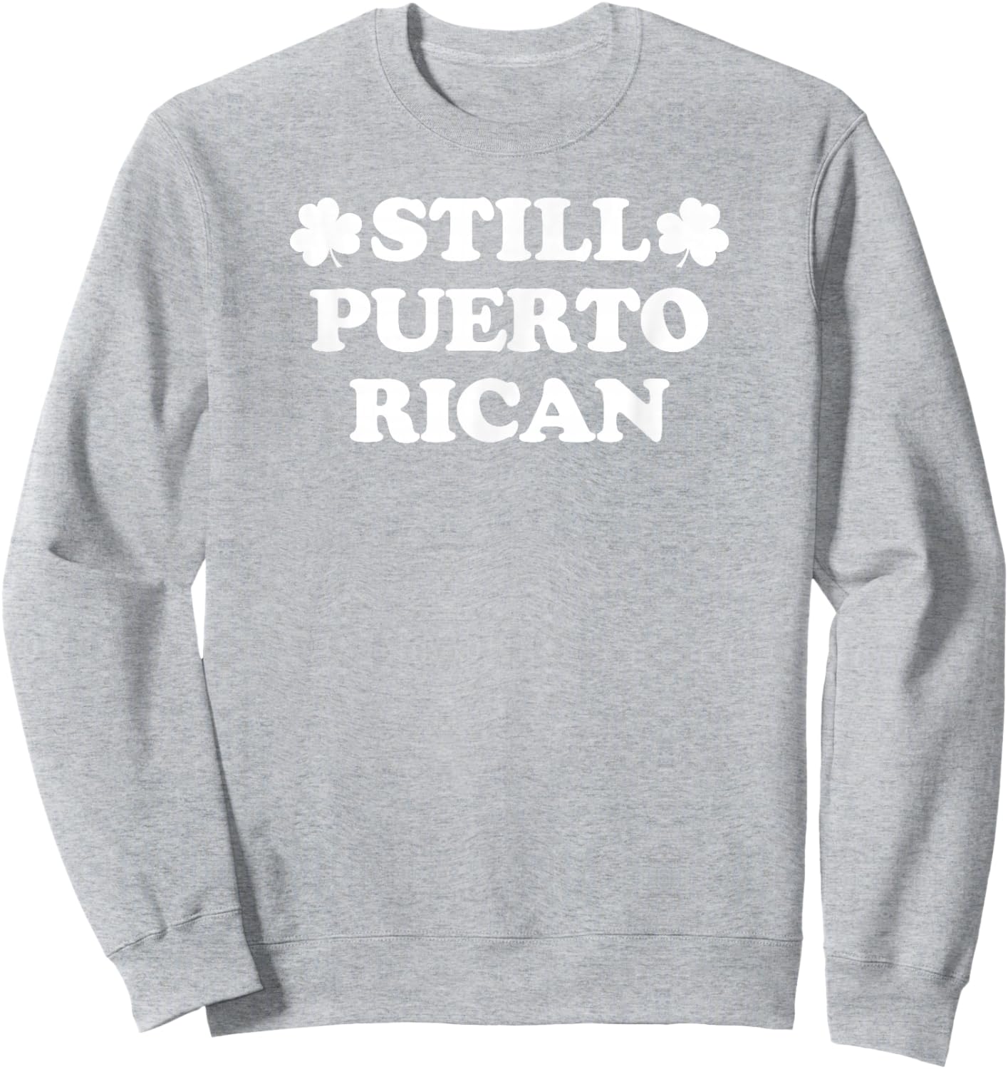 Still Puerto Rican with Shamrock Saint Patricks Day Sweatshirt - Sweatshirt | Ash