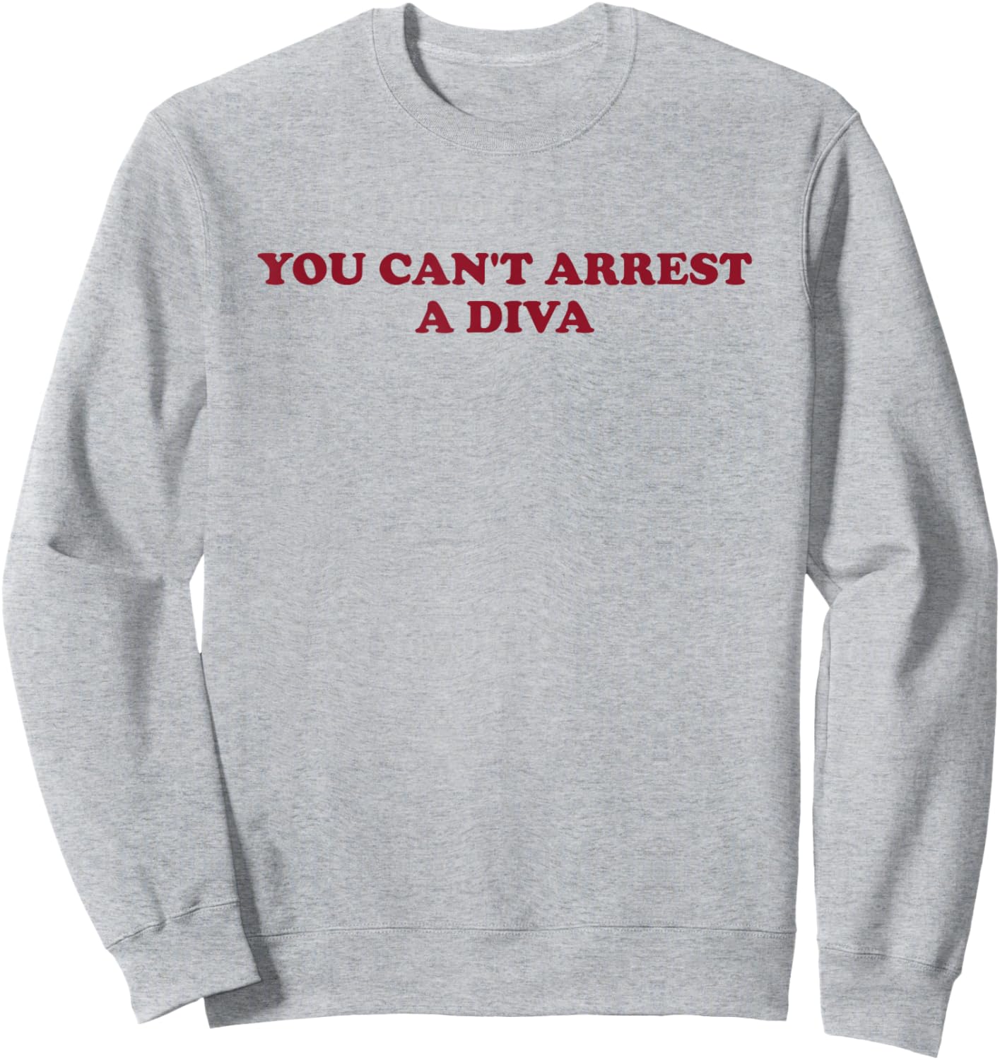 You Can’t Arrest A Diva Funny Sassy Attitude Sweatshirt - Sweatshirt | Ash