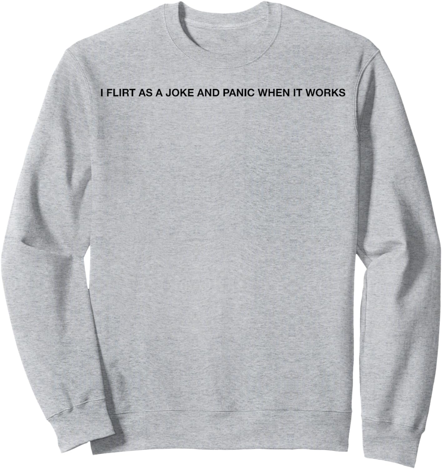 I Flirt As A Joke and Panic When It Works Funny Sweatshirt - Sweatshirt | Ash