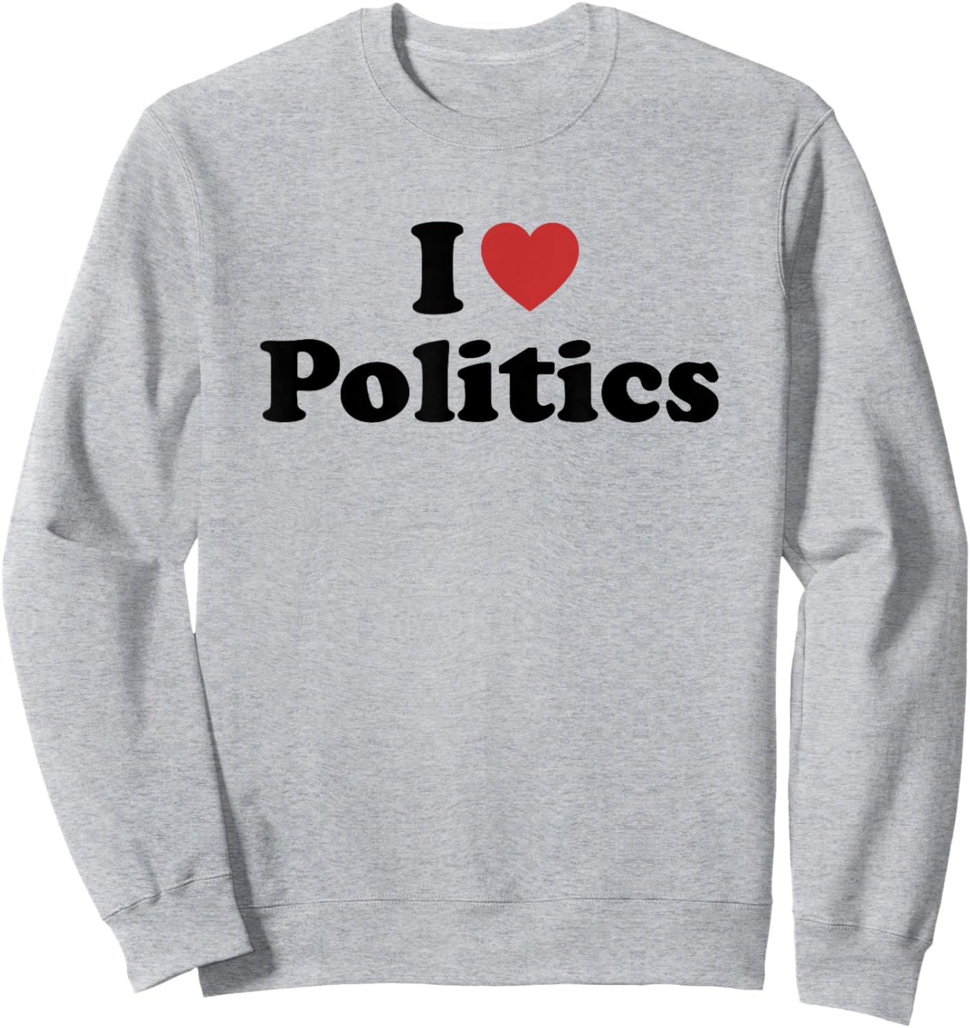 I Love Politics Sweatshirt - Sweatshirt | Ash