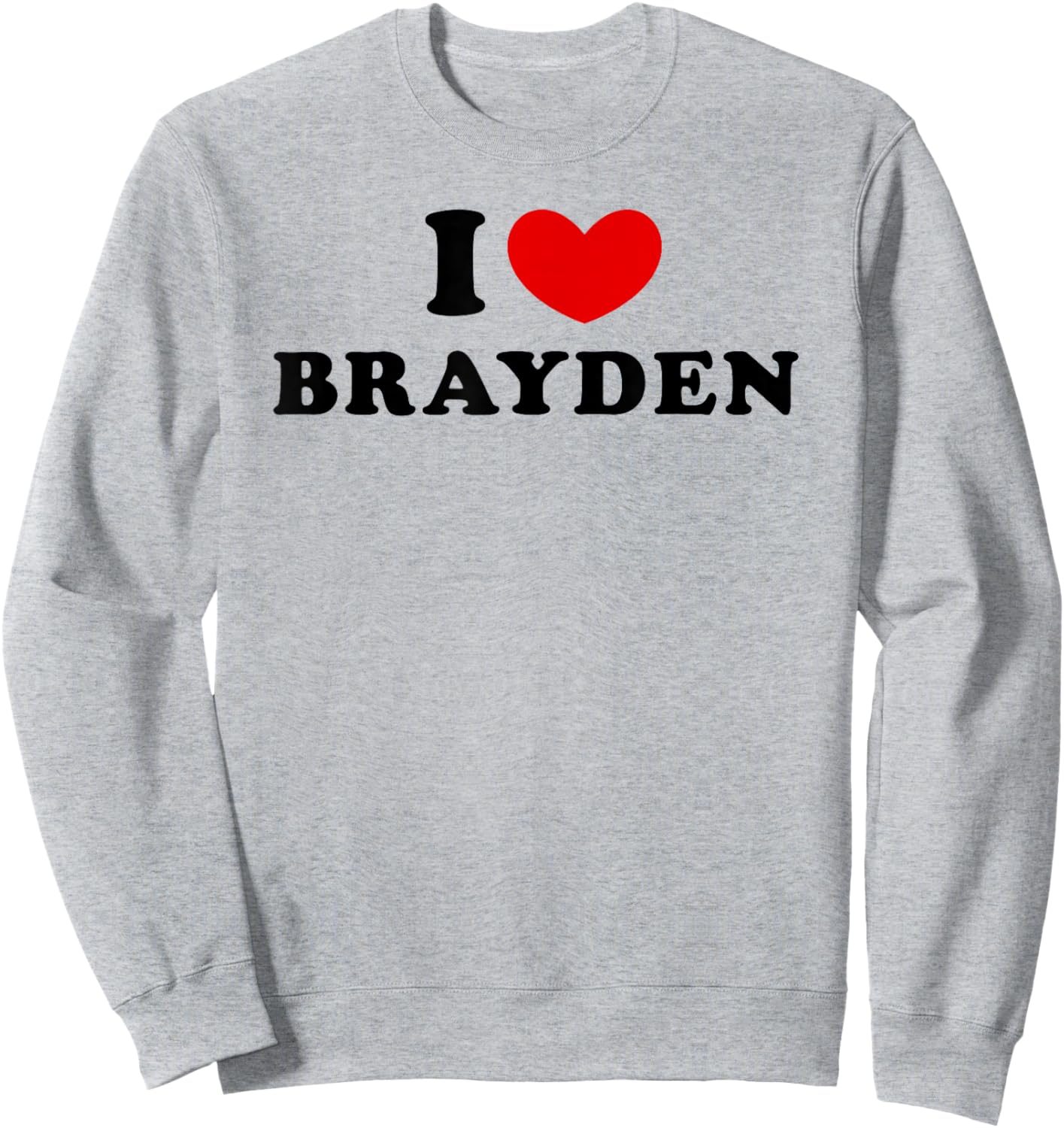I Love Brayden, I Heart Brayden Sweatshirt - Sweatshirt | Ash