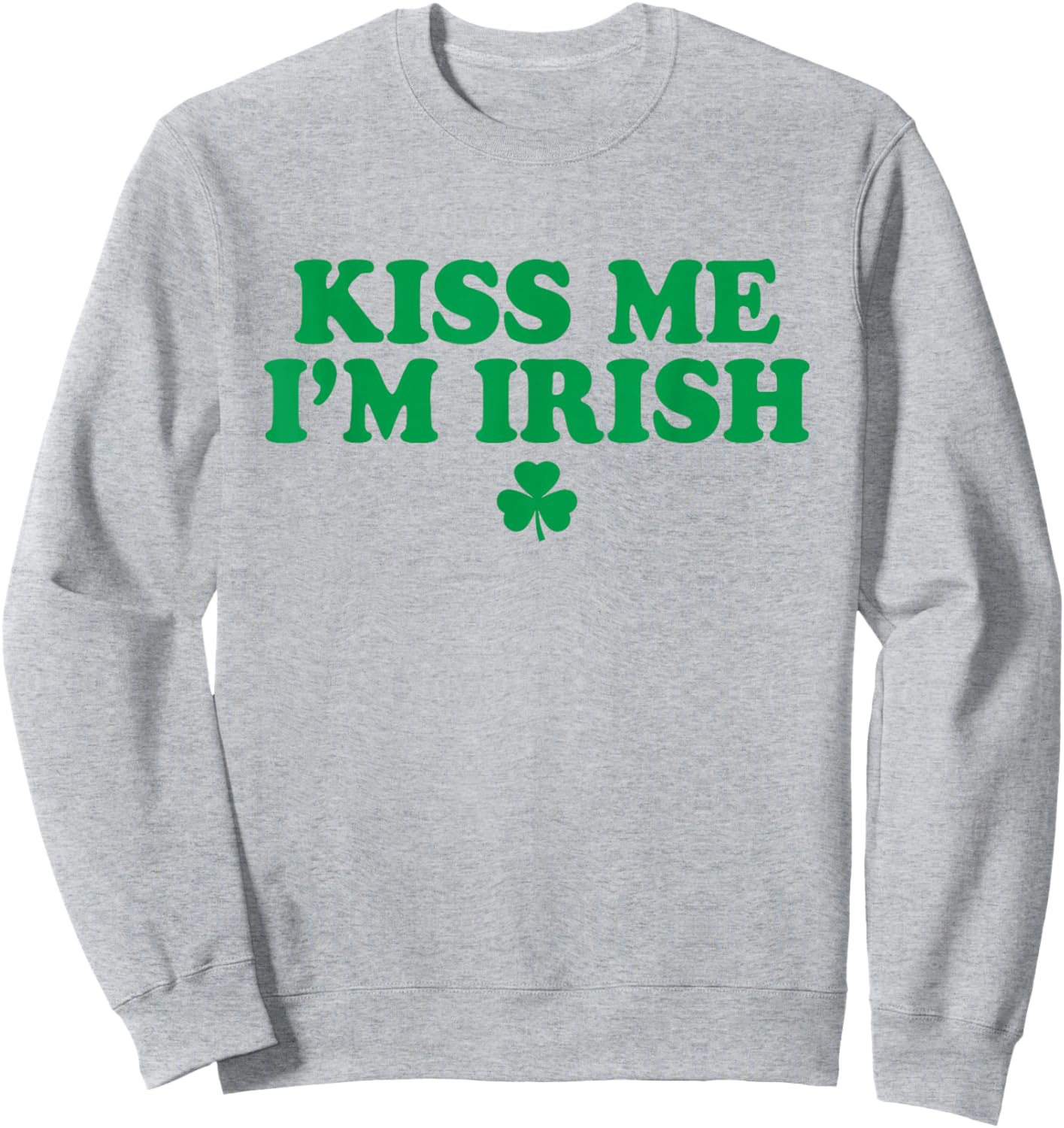 Kiss Me Im Irish Shirt Women, Funny St Patricks Day Sweatshirt - Sweatshirt | Ash