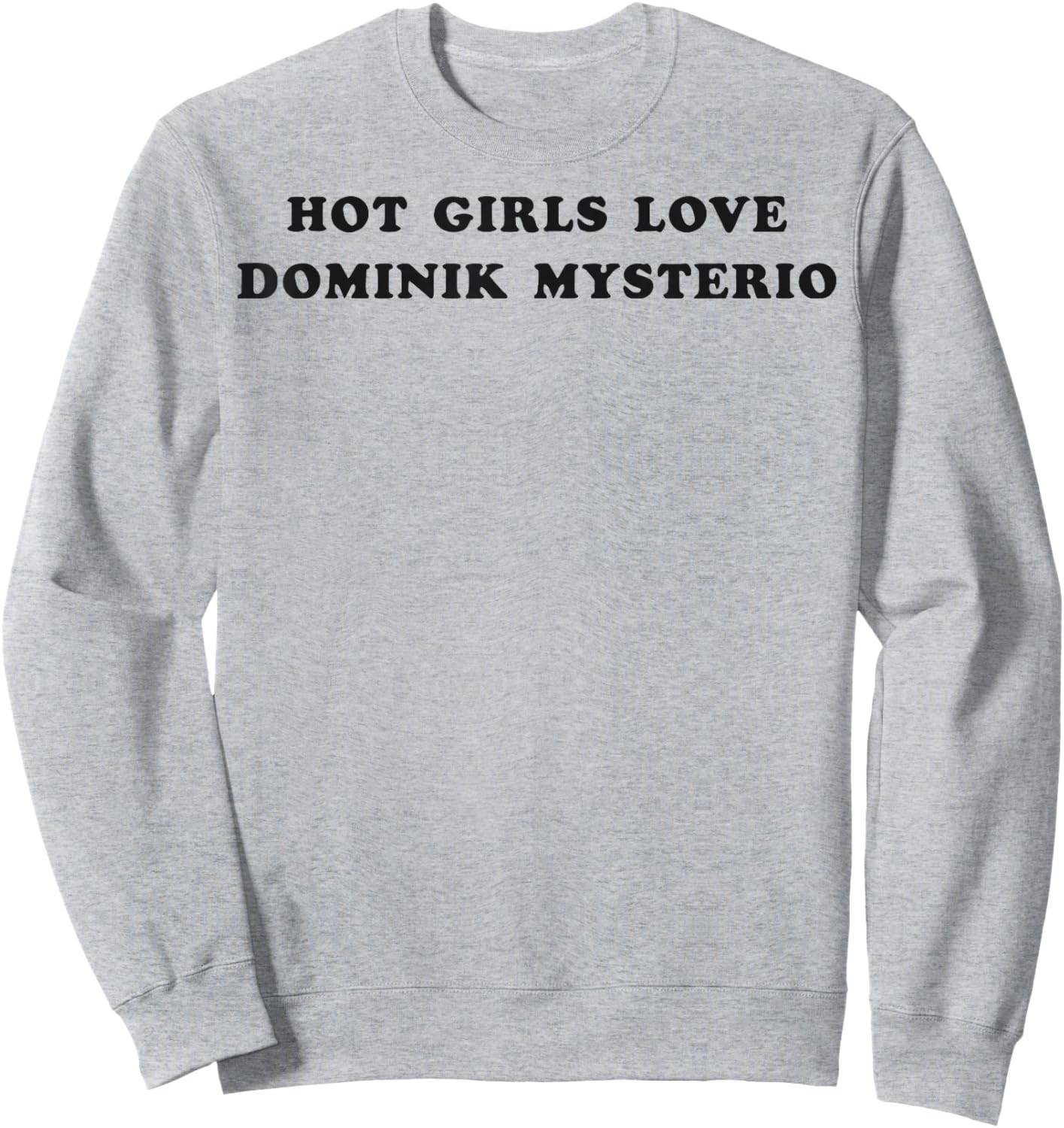 Hot Girls Love Dominik Mysterio Sweatshirt - Sweatshirt | Ash