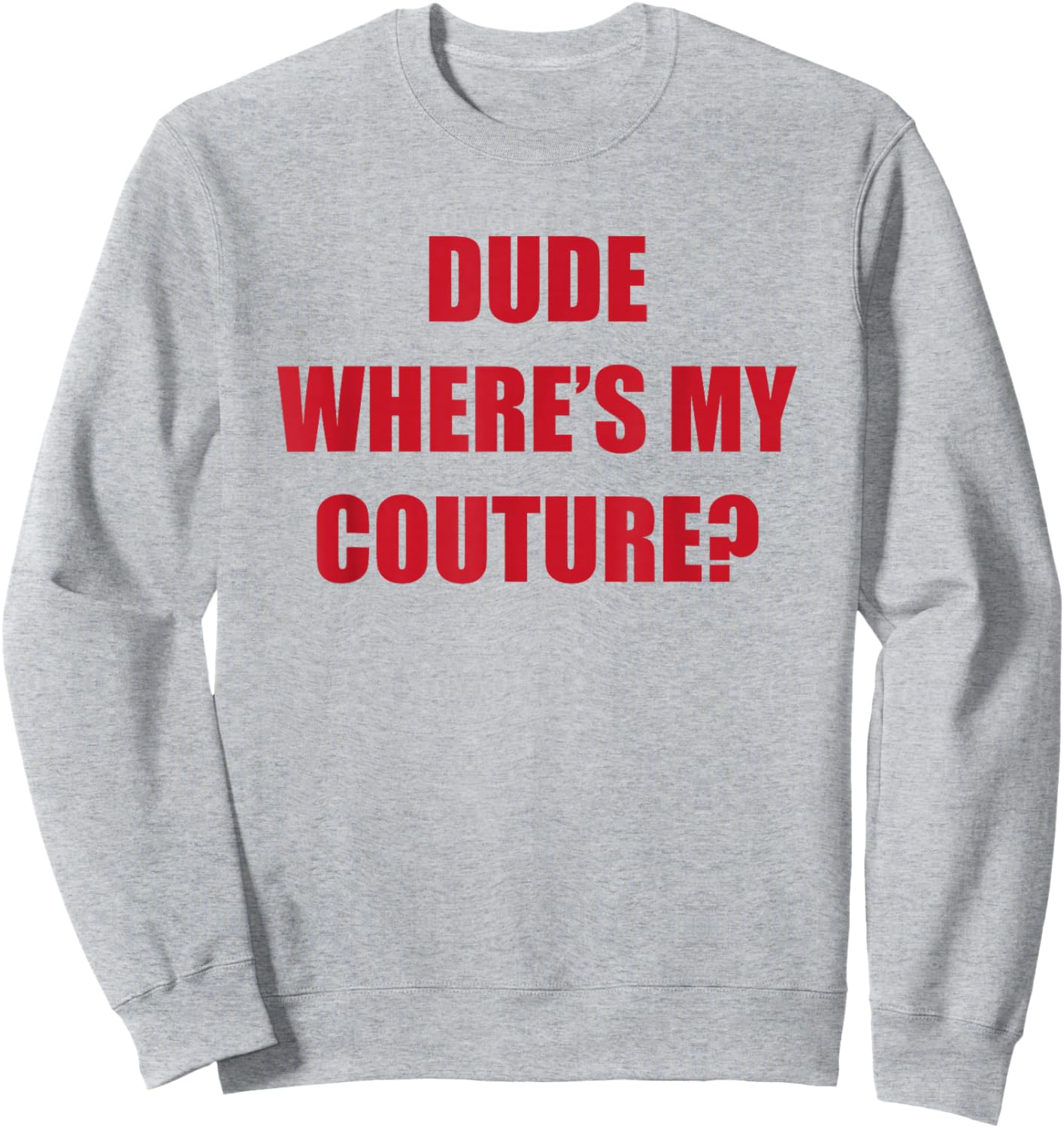 Dude Wheres My Couture Sweatshirt - Sweatshirt | Ash