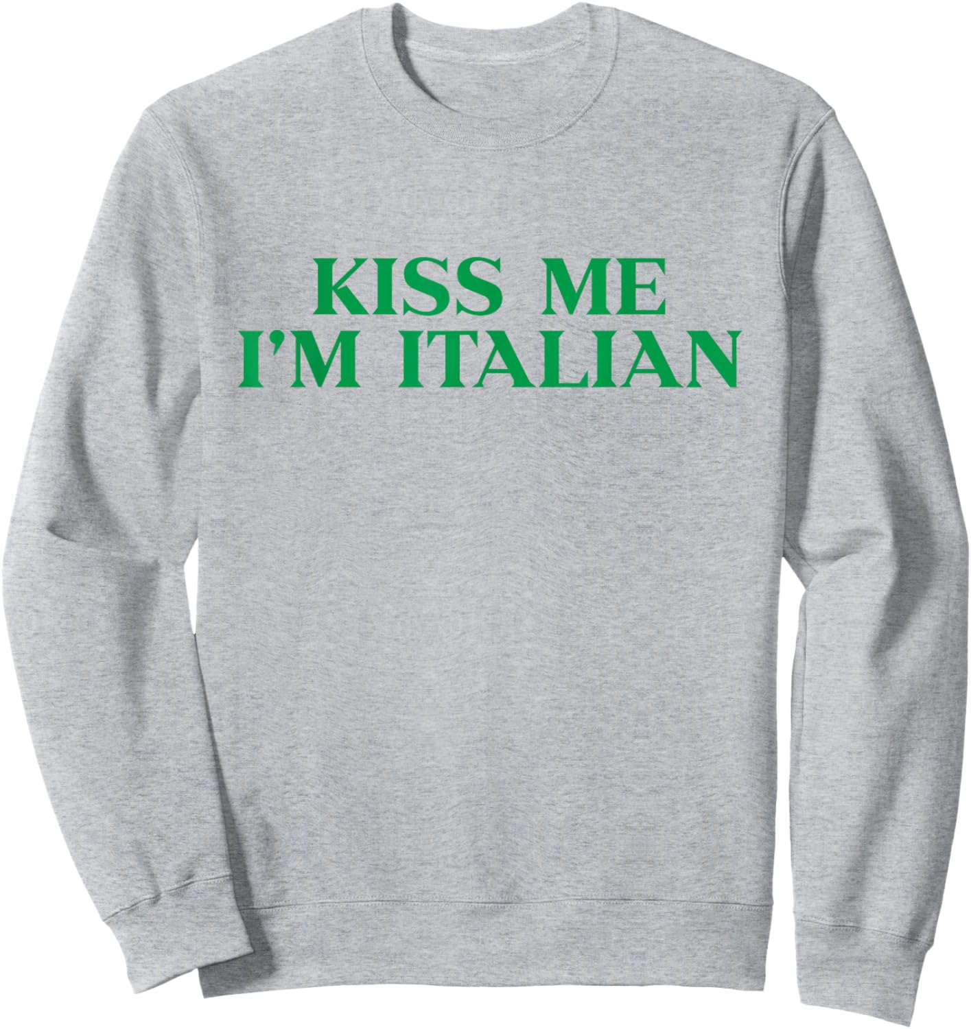 Kiss Me Im Italian Shirt Funny St Patricks Day Sweatshirt - Sweatshirt | Ash