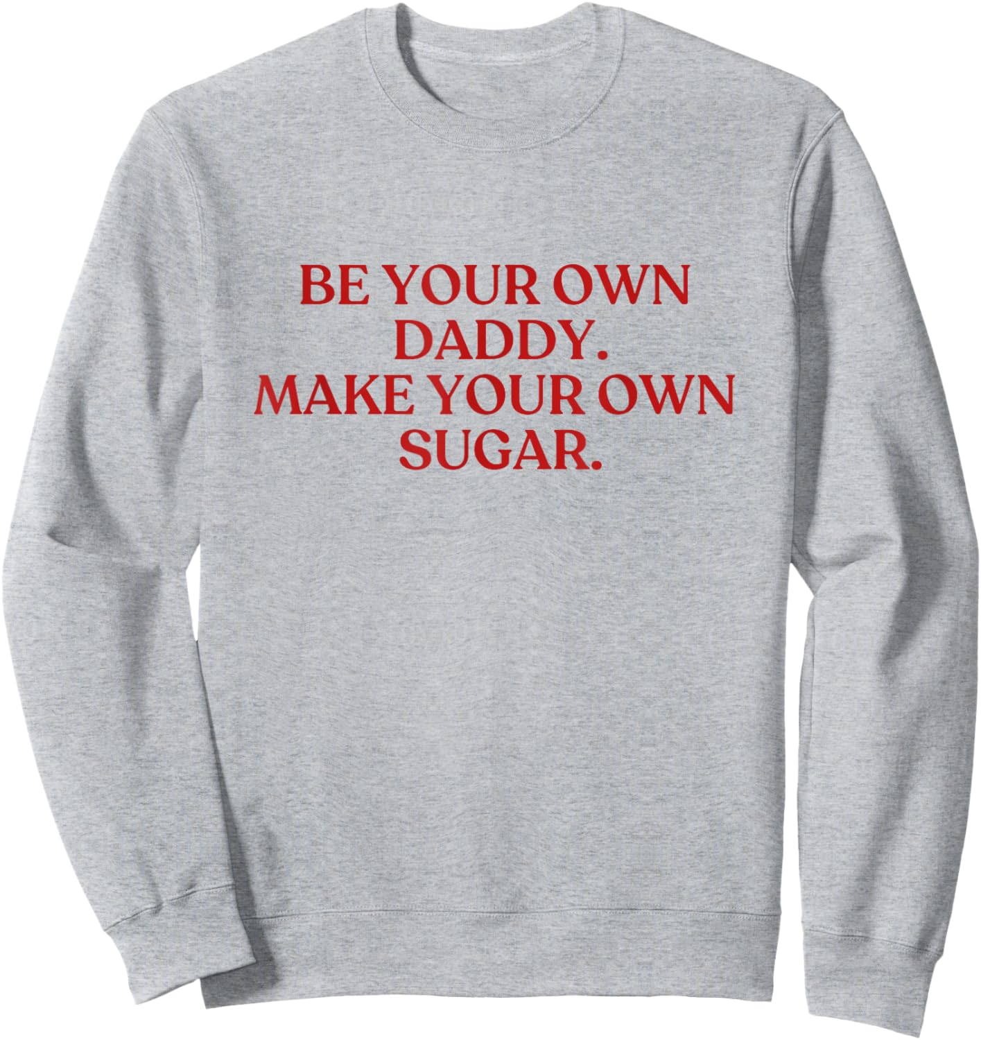 Be Your Own Daddy Make Your Own Sugar Shirt Y2K Aesthetic Sweatshirt - Sweatshirt | Ash