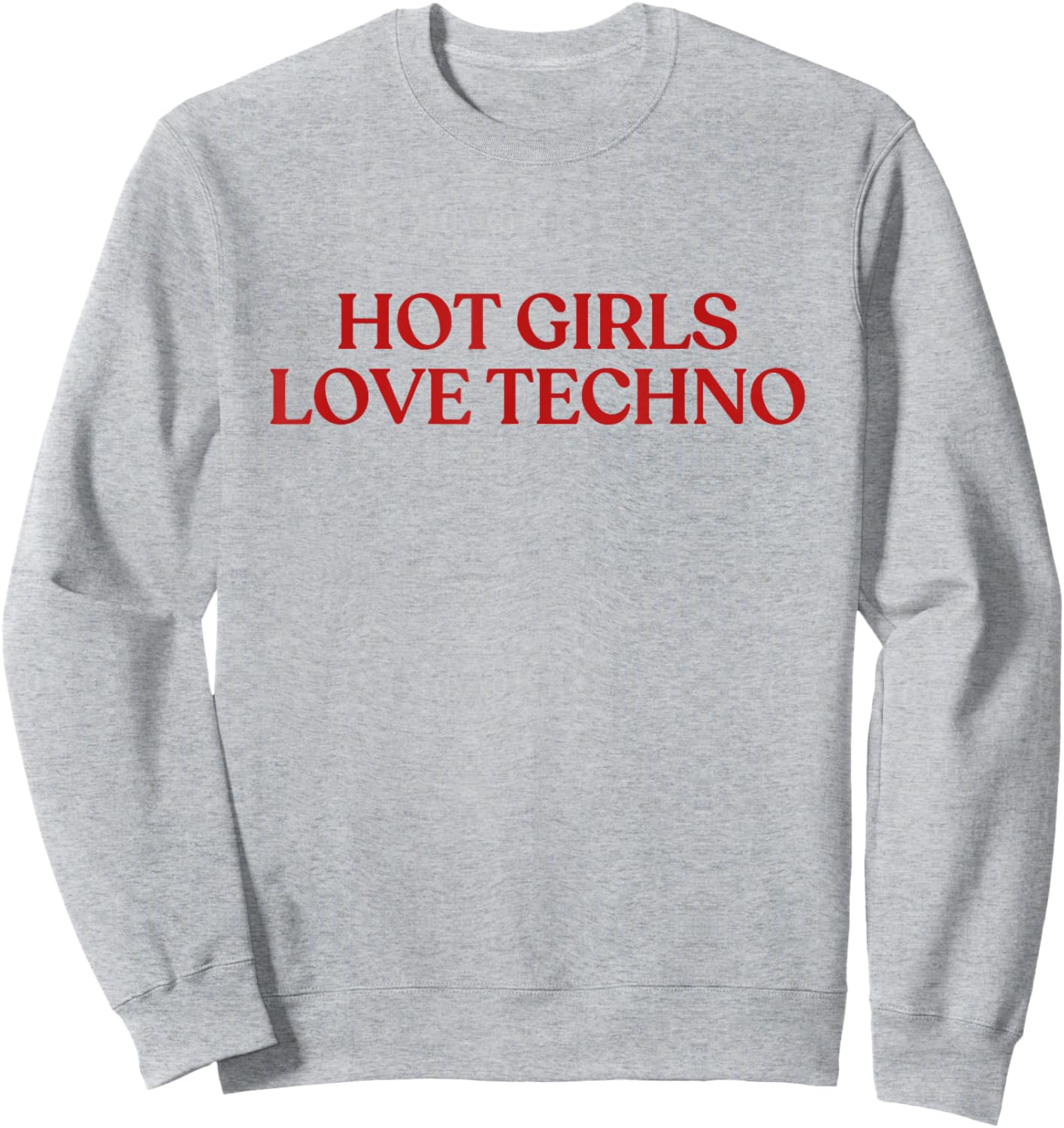 Hot Girls Love Techno Shirt Y2K Aesthetic Funny Techno Sweatshirt - Sweatshirt | Ash