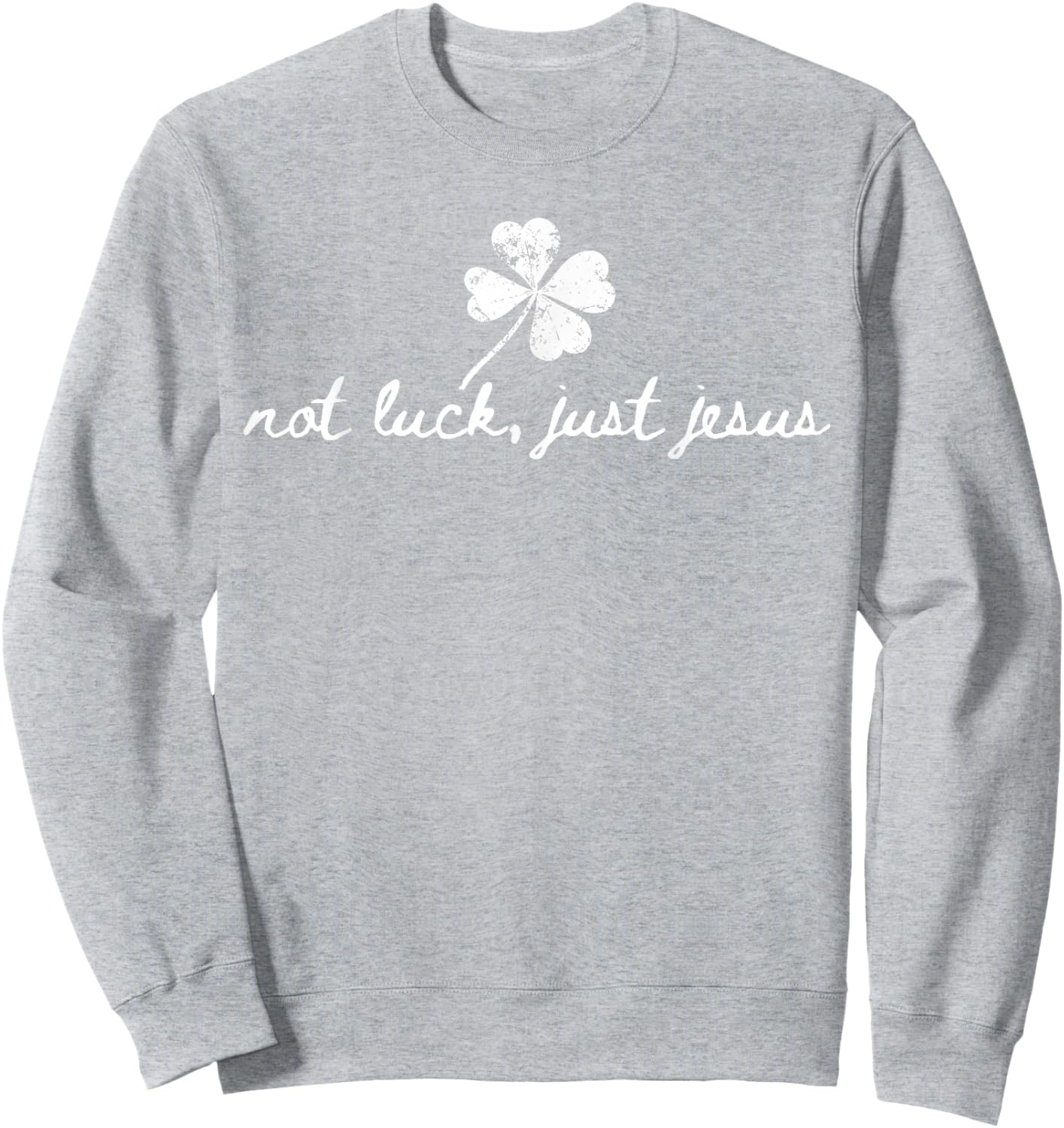 Not Luck, Just Jesus St Patrick's Day Shamrock Christian Sweatshirt - Sweatshirt | Ash