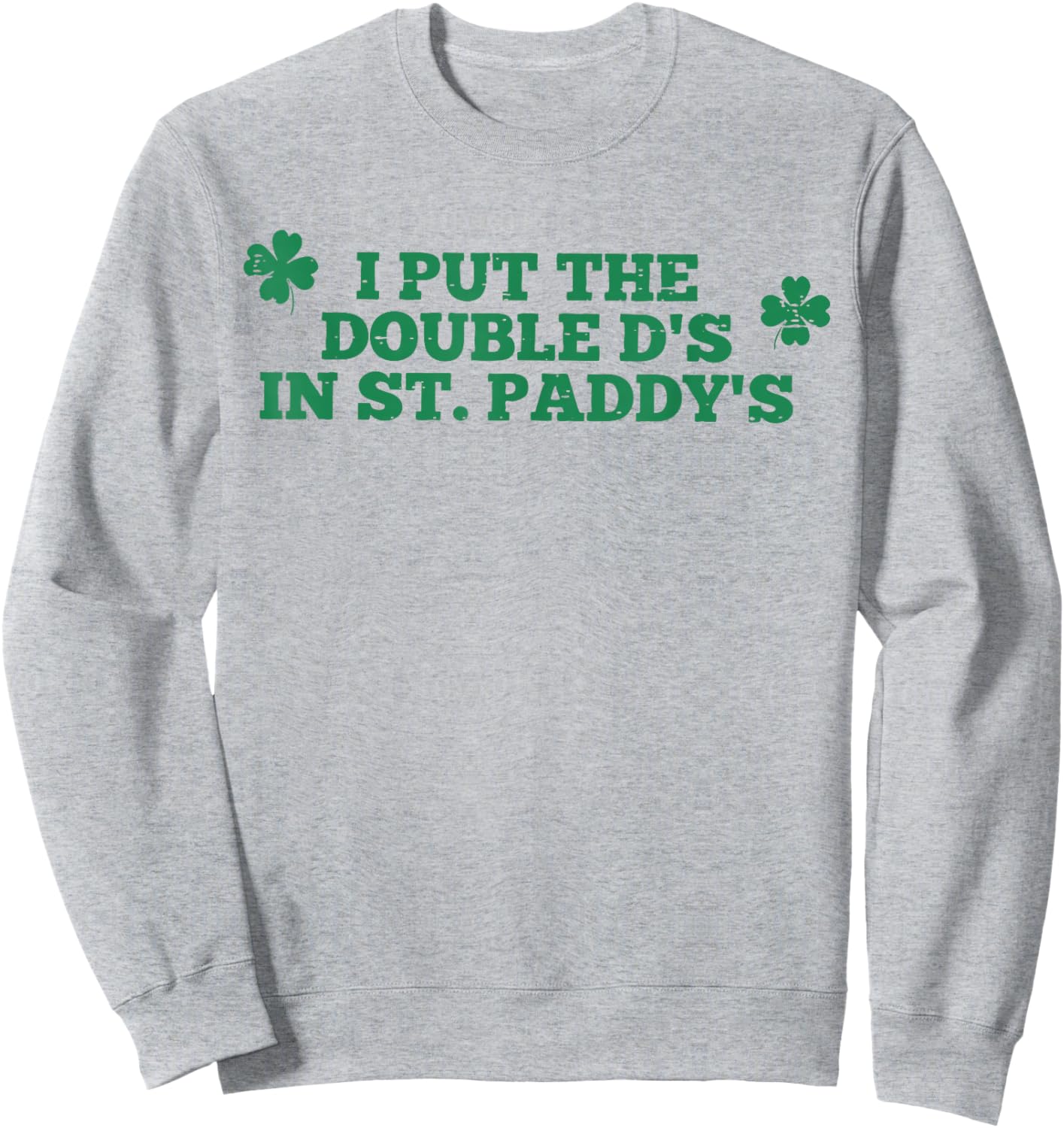 I Put The Double D in Paddy's Funny St Patrick's Day Girly Sweatshirt - Sweatshirt | Ash