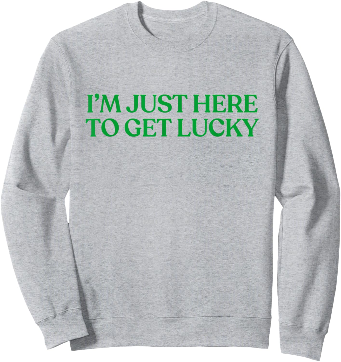 I’m Just Here to Get Lucky Shirt Funny St Patricks Day Irish Sweatshirt - Sweatshirt | Ash