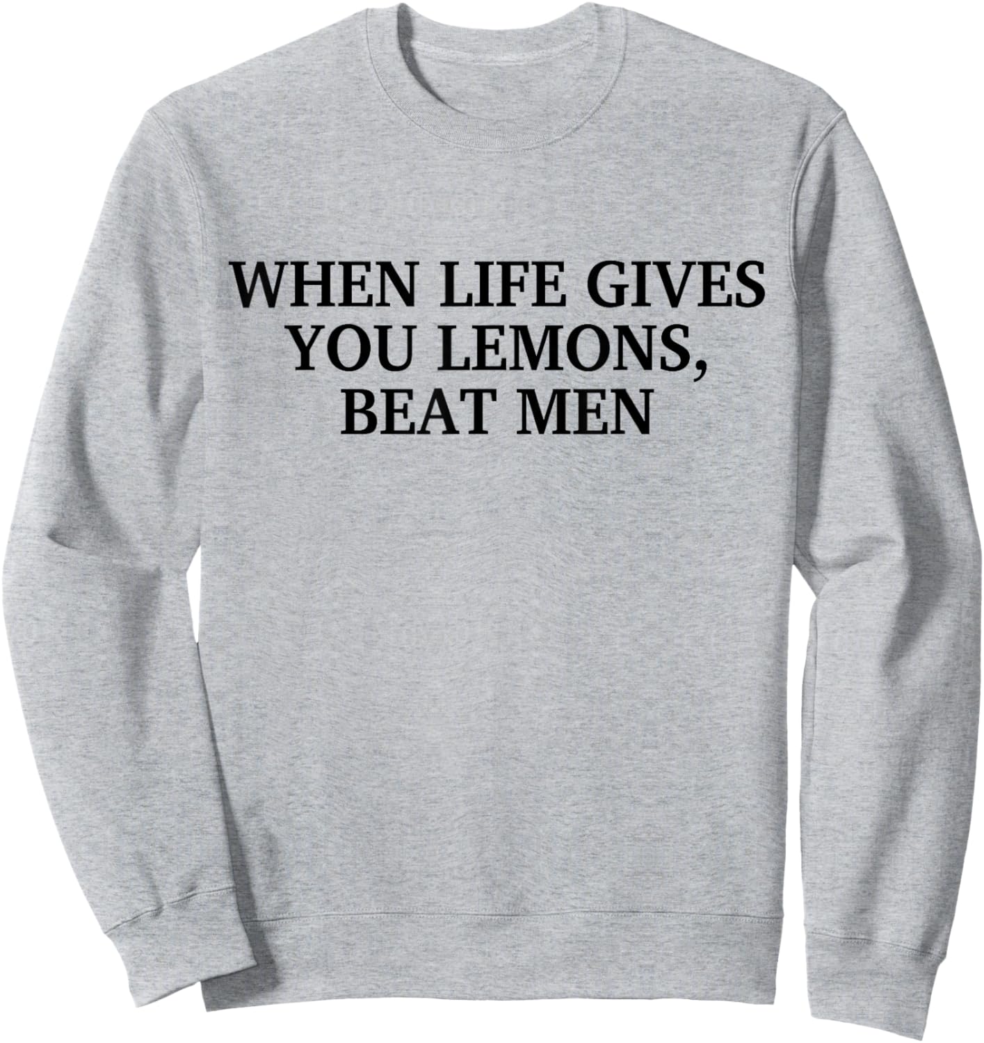 When Life Gives You Lemons Beat Men Funny Sarcasm Jokes Sweatshirt - Sweatshirt | Ash