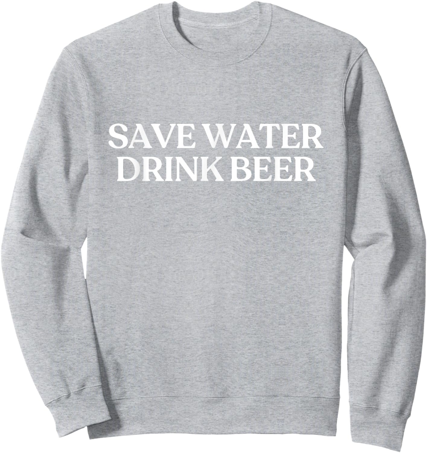 Save Water Drink Beer Shirt Y2K Aesthetic Trendy Sweatshirt - Sweatshirt | Ash