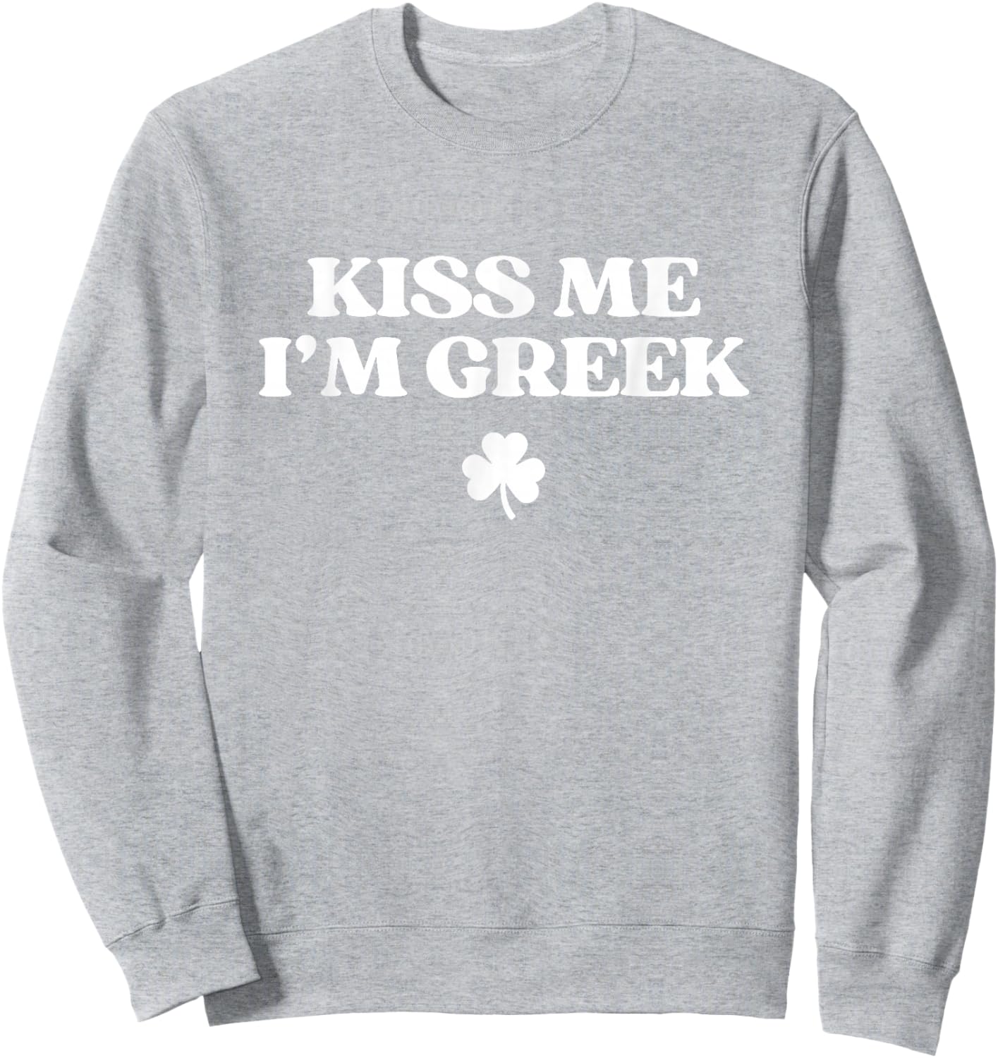Original Kiss Me I'm Greek Shirt Funny St Patricks Day Sweatshirt - Sweatshirt | Ash