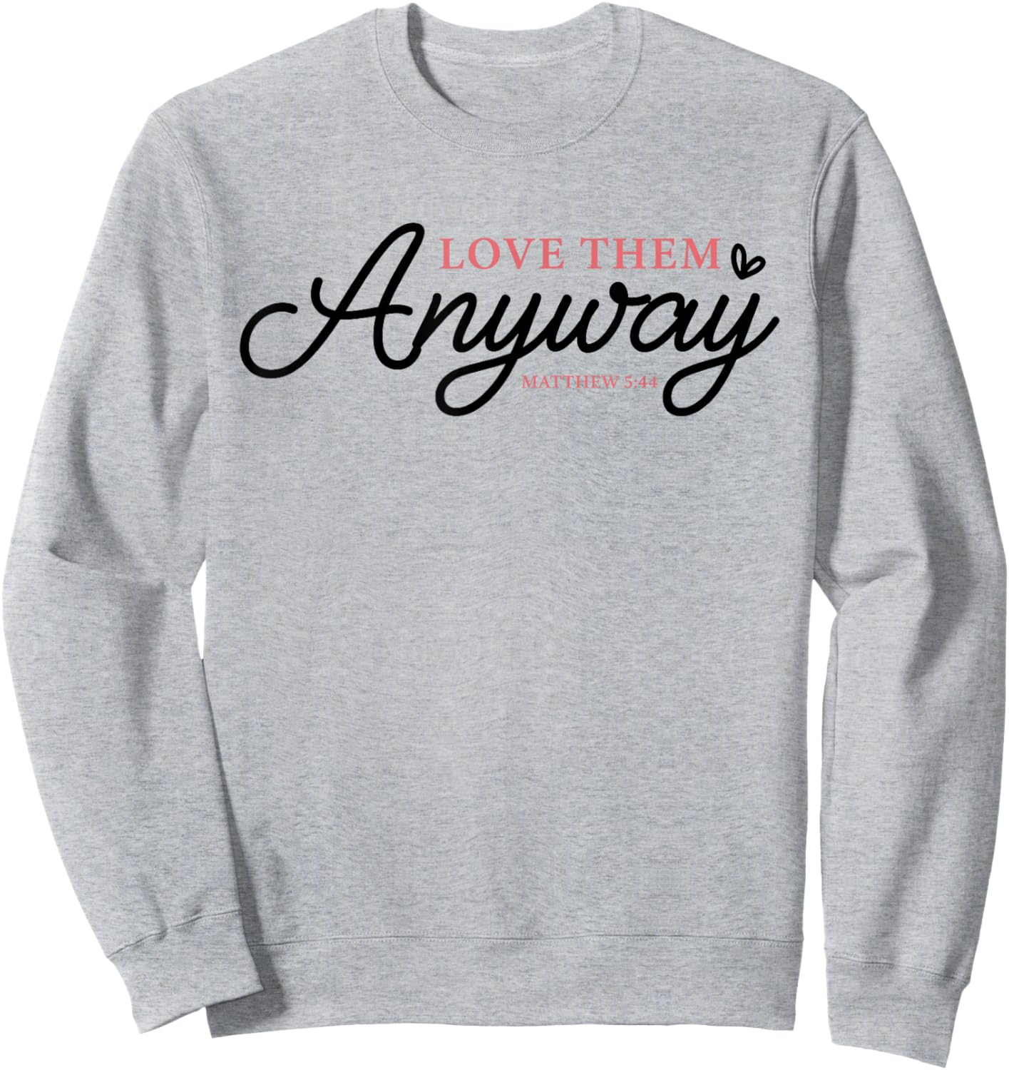 Love Them Anyway Matthew 5:44 Christian Faith Sweatshirt - Sweatshirt | Ash