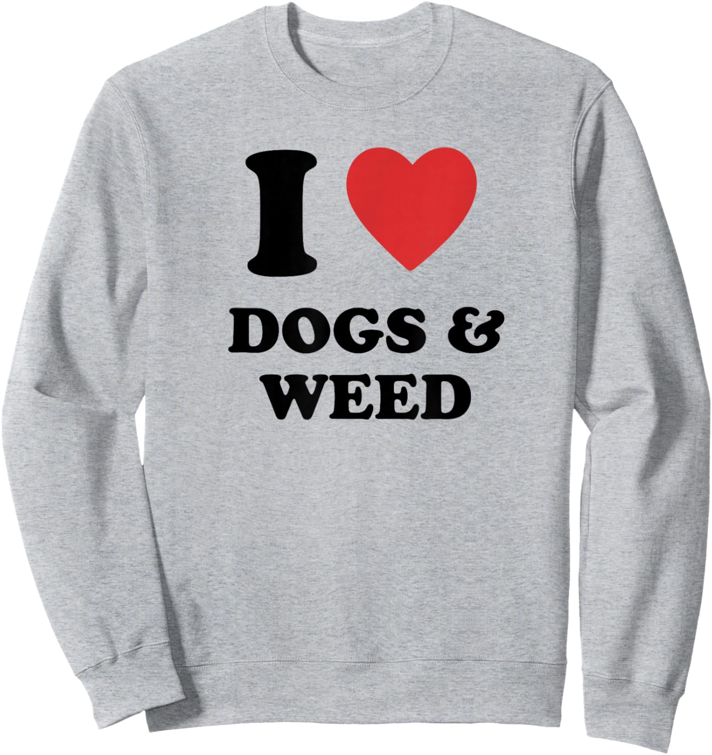 I Love Dogs & Weed I Heart Dogs & Weed Sweatshirt - Sweatshirt | Ash