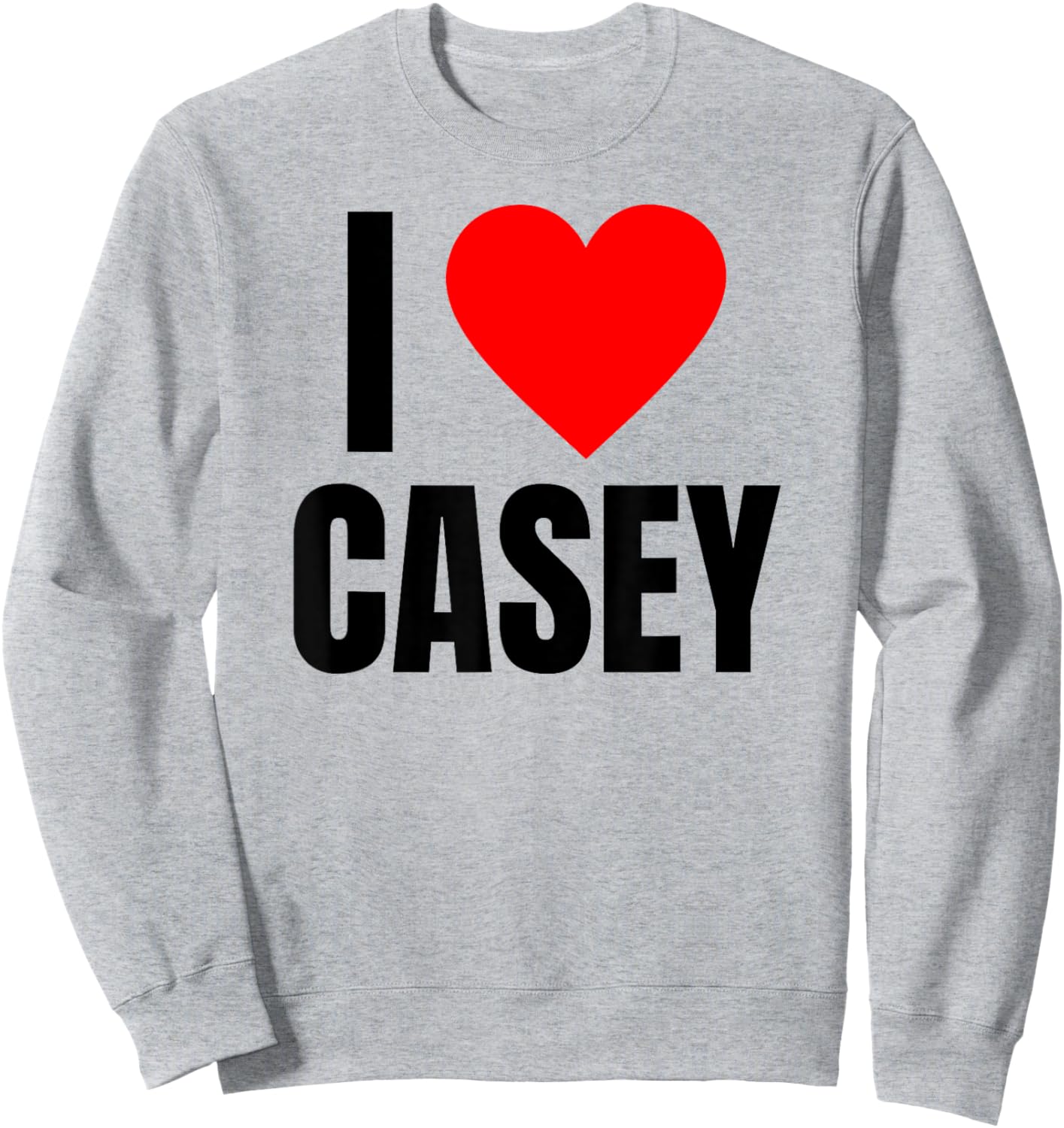 I Love Casey Name Personalized Men BFF Heart Friend Boys Sweatshirt - Sweatshirt | Ash