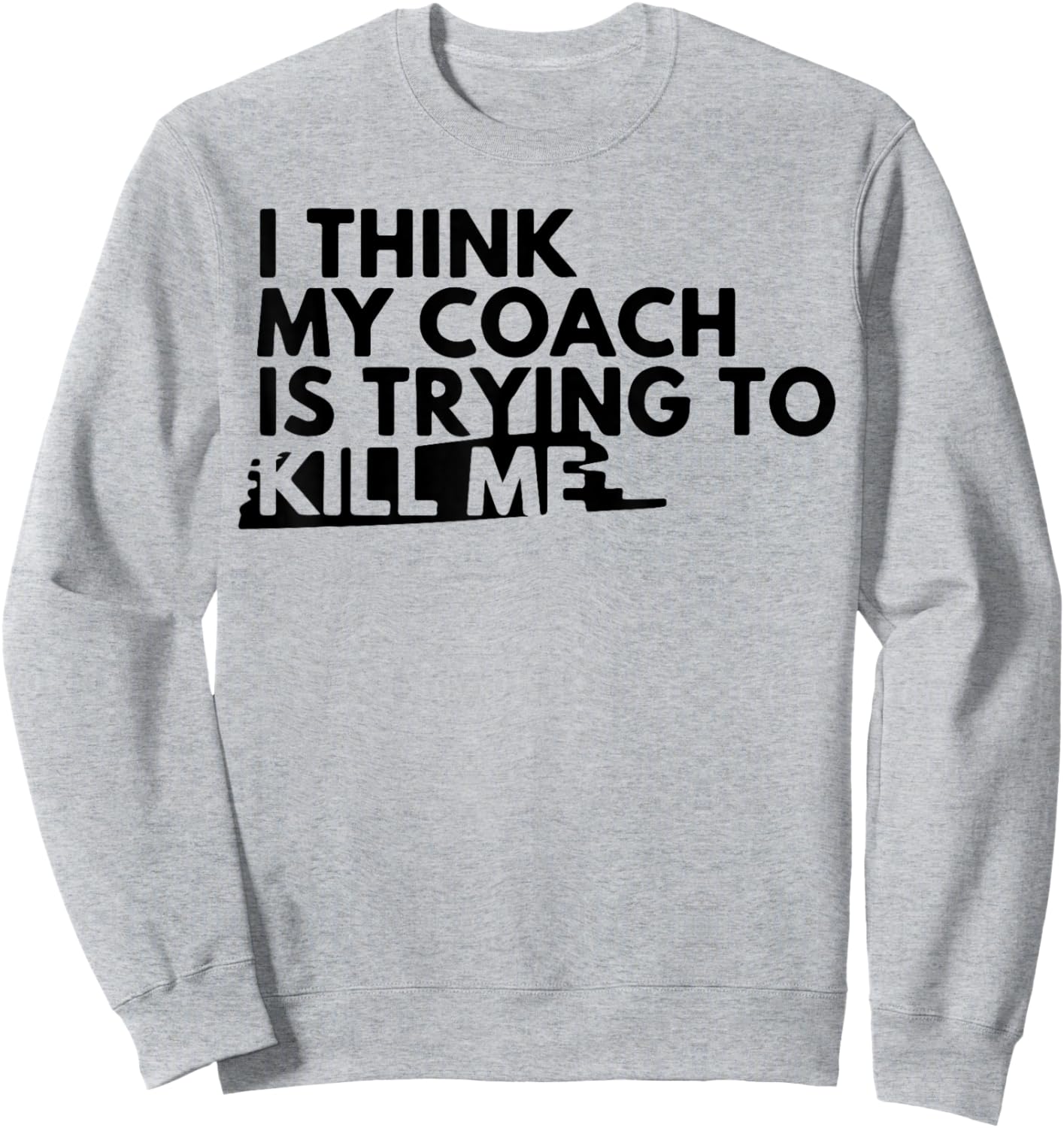 I Think My Coach is Trying to Kill Me Sweatshirt - Sweatshirt | Ash