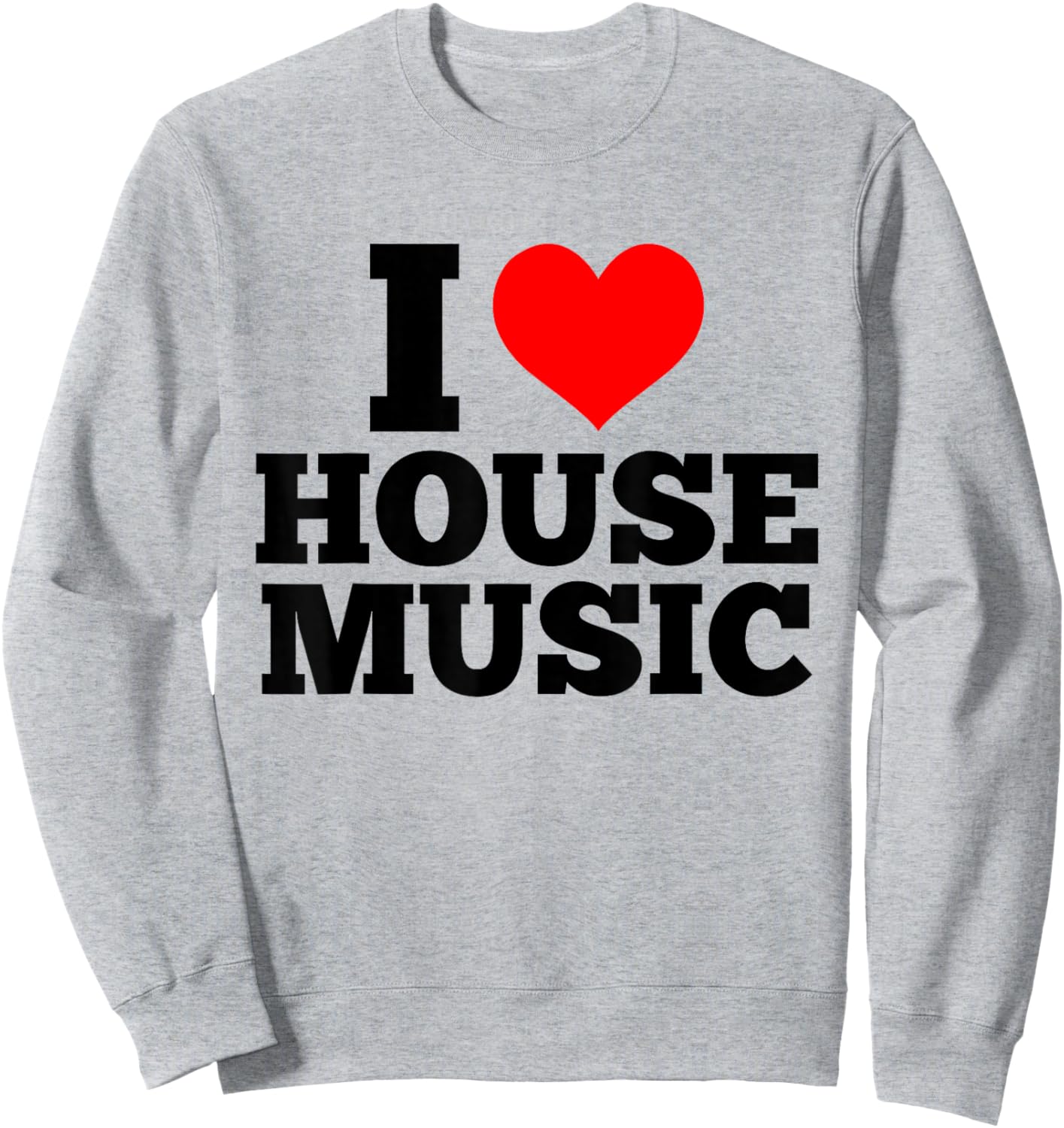 I Love House Music - EDM DJ Sweatshirt - Sweatshirt | Ash