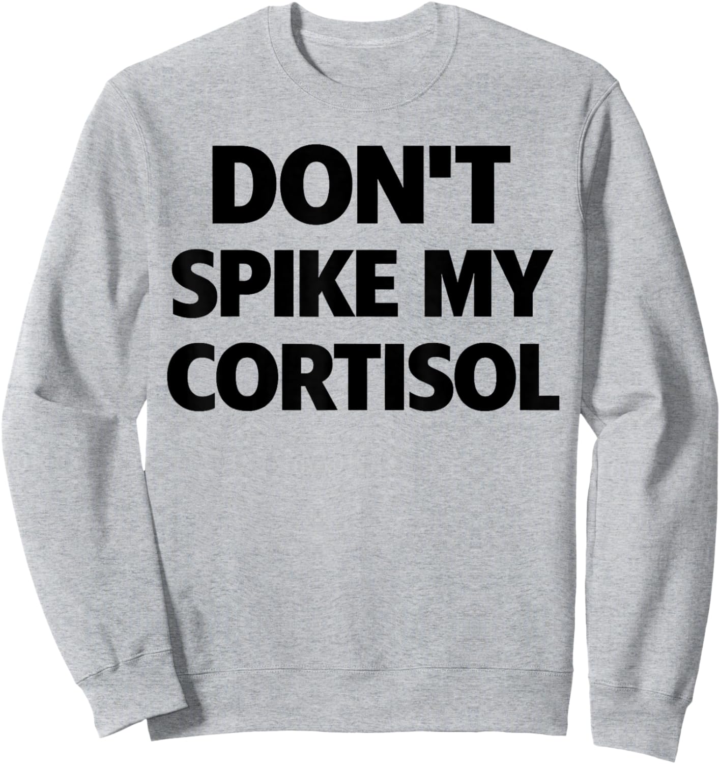 Dont Spike My Cortisol Sweatshirt - Sweatshirt | Ash