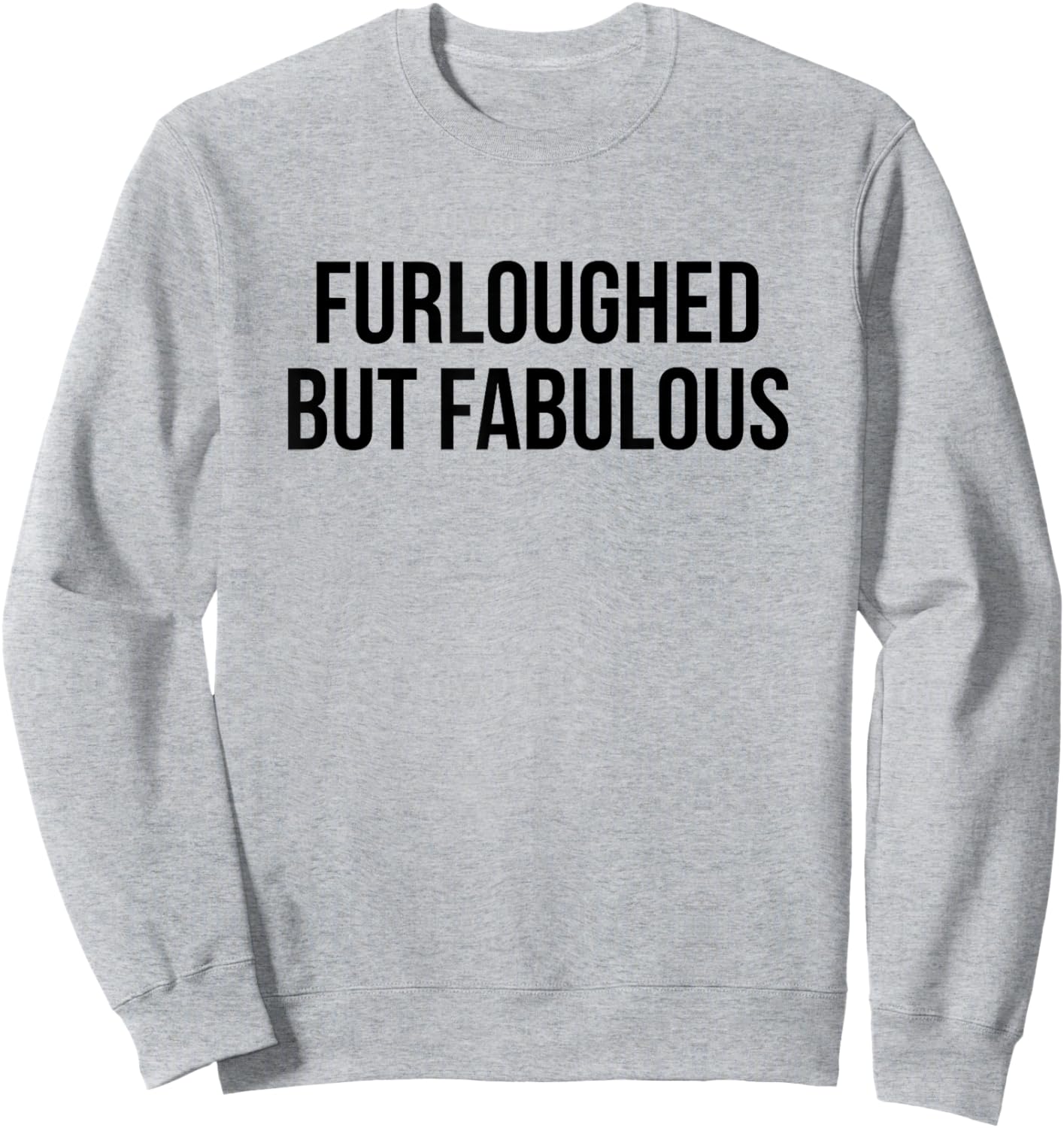 Furloughed But Fabulous Sweatshirt - Sweatshirt | Ash
