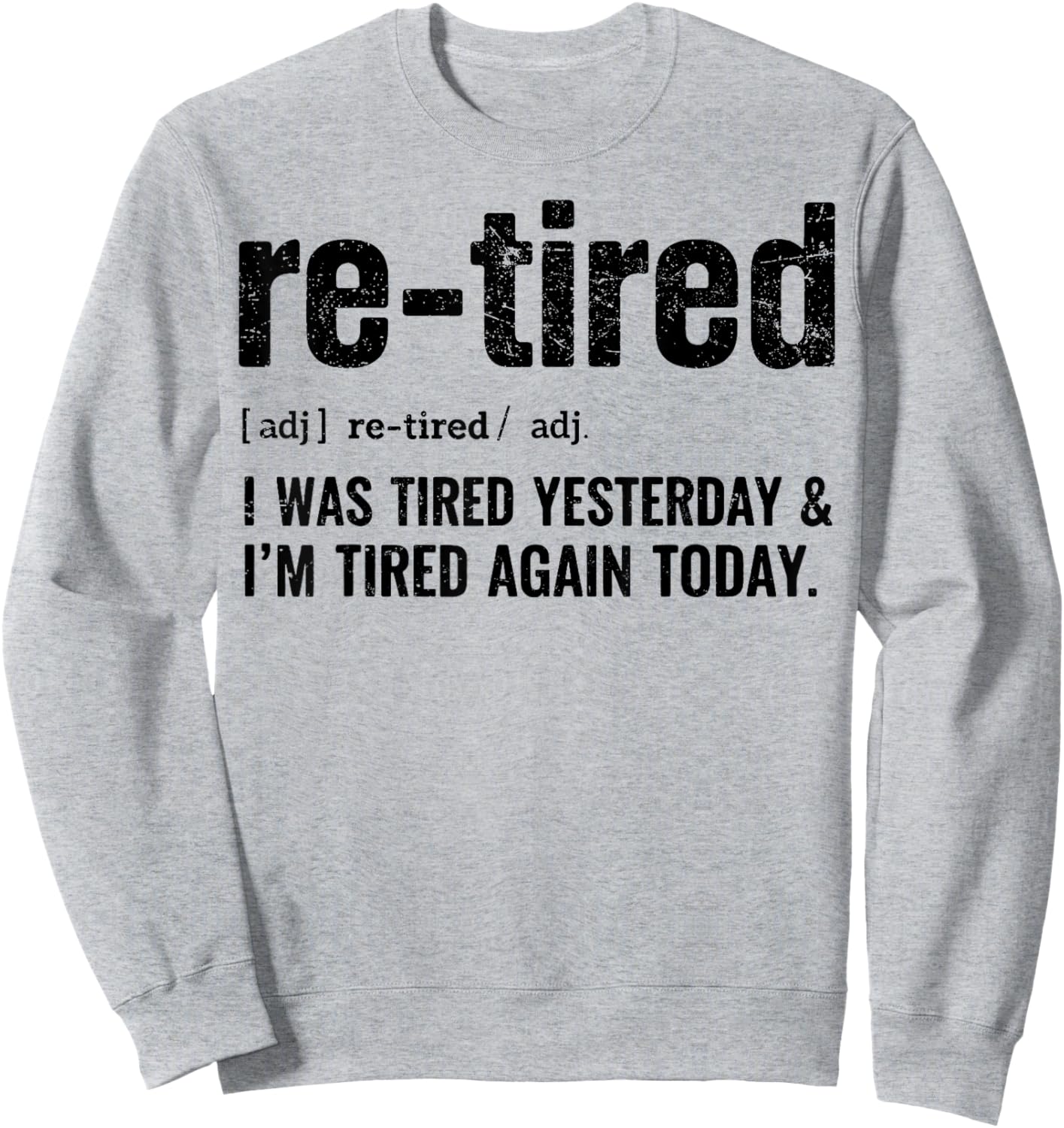 Re-Tired: I was Tired Yesterday & I’m Tired Again Today Sweatshirt - Sweatshirt | Ash