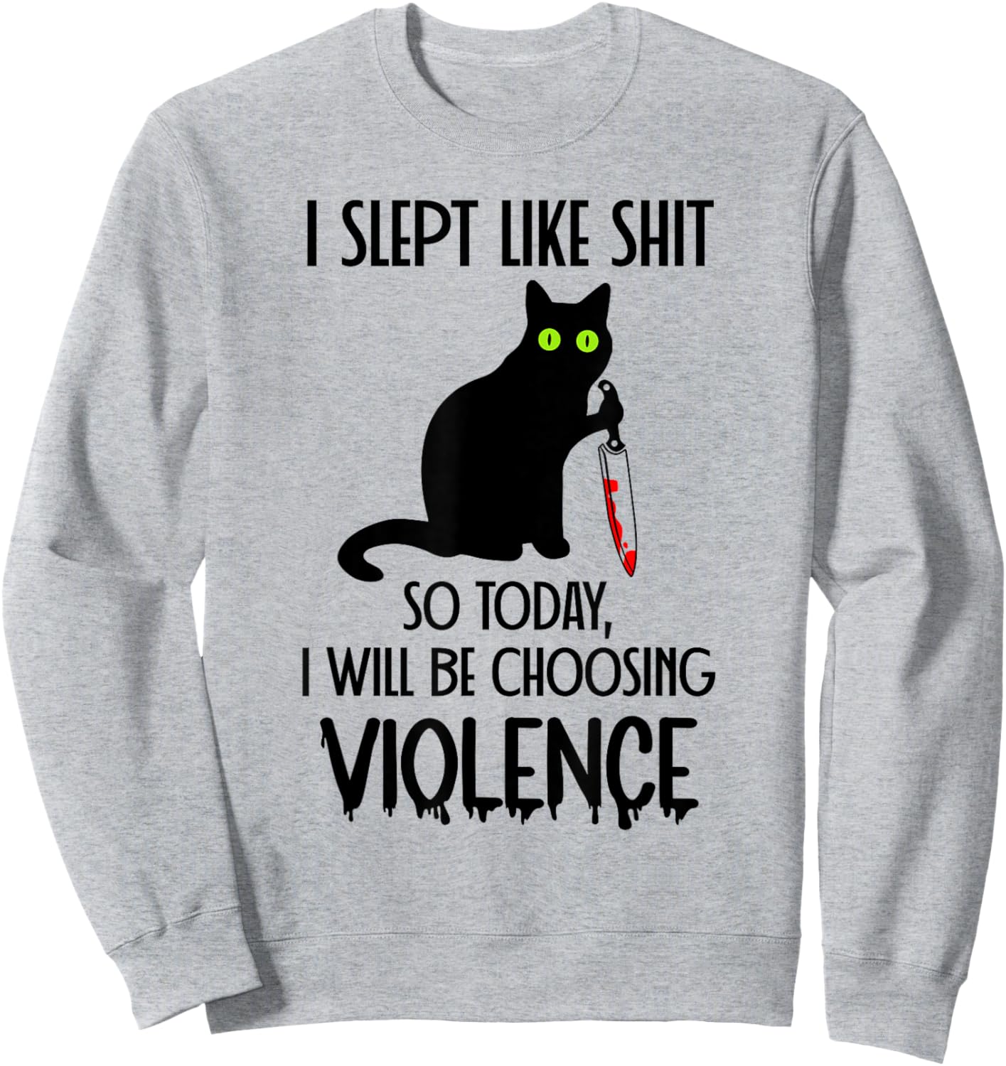I Slept Like Shit So Today Will I Be Choosing Violence Cat Sweatshirt - Sweatshirt | Ash