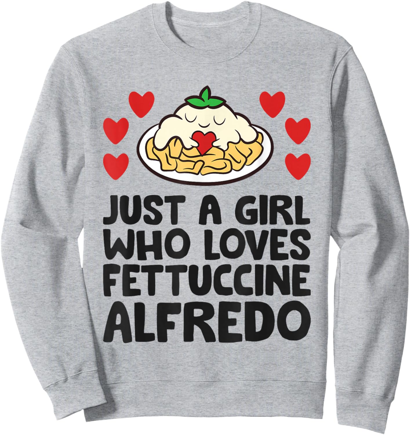 Just A Girl Who Loves Fettuccine Alfredo Sweatshirt - Sweatshirt | Ash