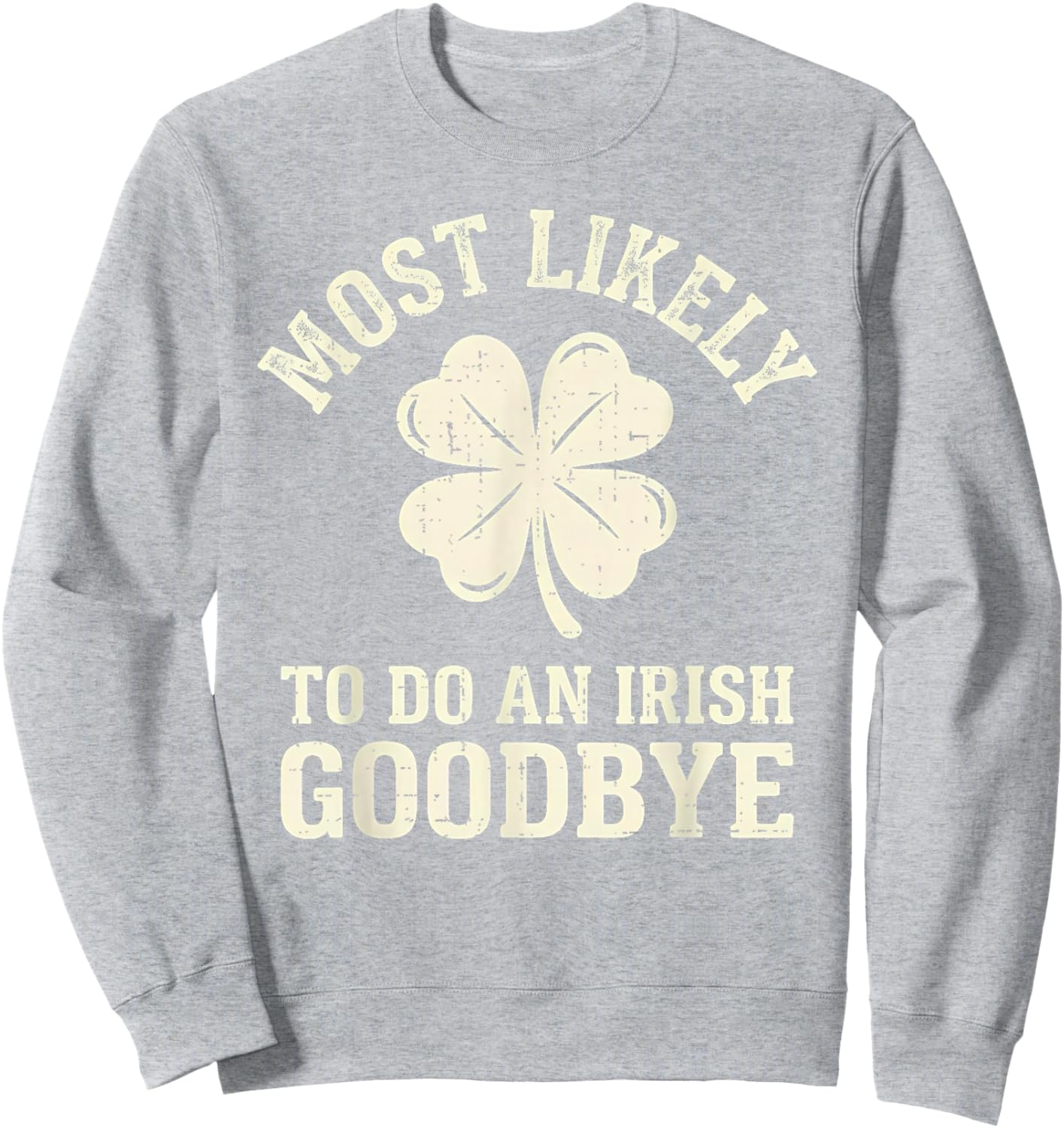 Most Likely to Do an Irish Exit Goodbye Funny St Patricks Sweatshirt - Sweatshirt | Ash