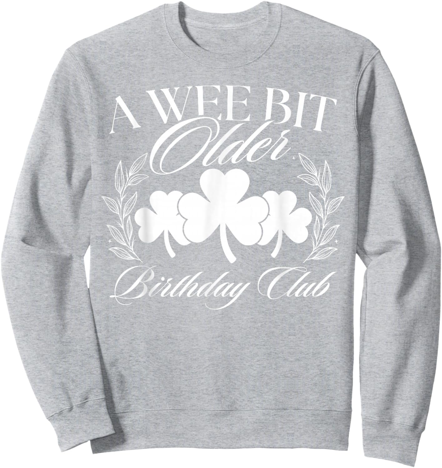 a Wee Bit Older Cute St Patrick's Day Birthday Sweatshirt - Sweatshirt | Ash