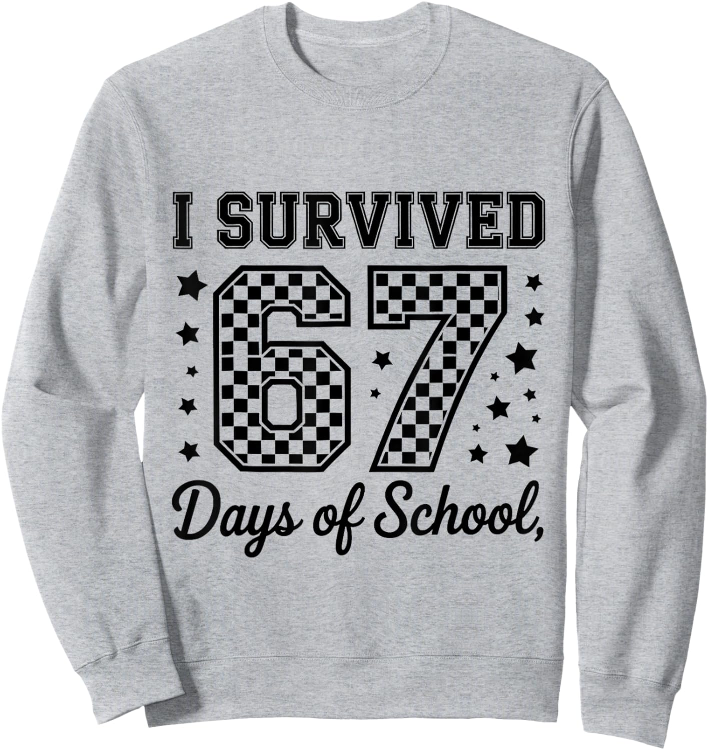 I Survived 67 Days of School Teachers Students Sweatshirt - Sweatshirt | Ash