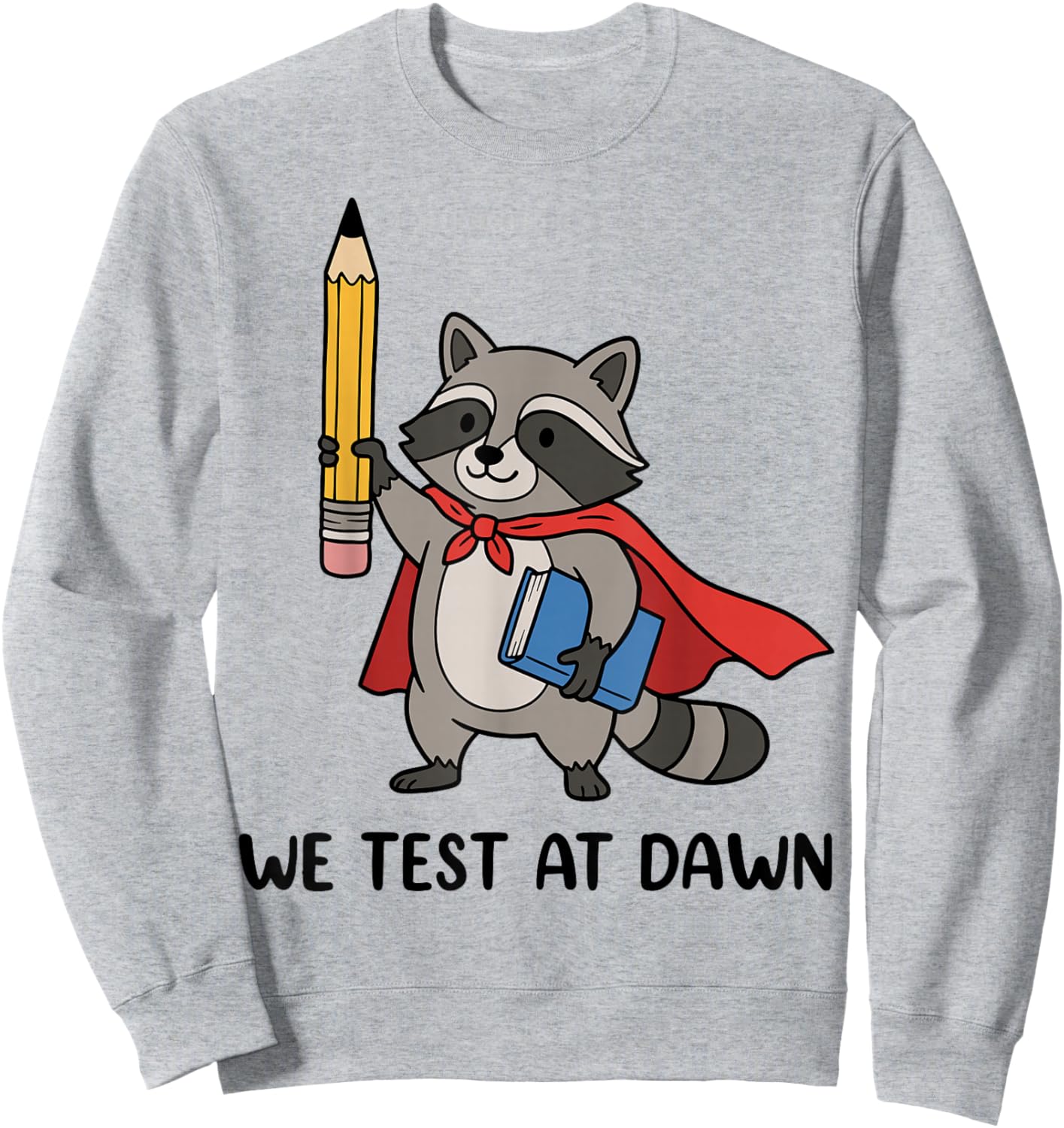 Teacher Raccoon We Test At Dawn Test Day Coordinator Final Sweatshirt - Sweatshirt | Ash