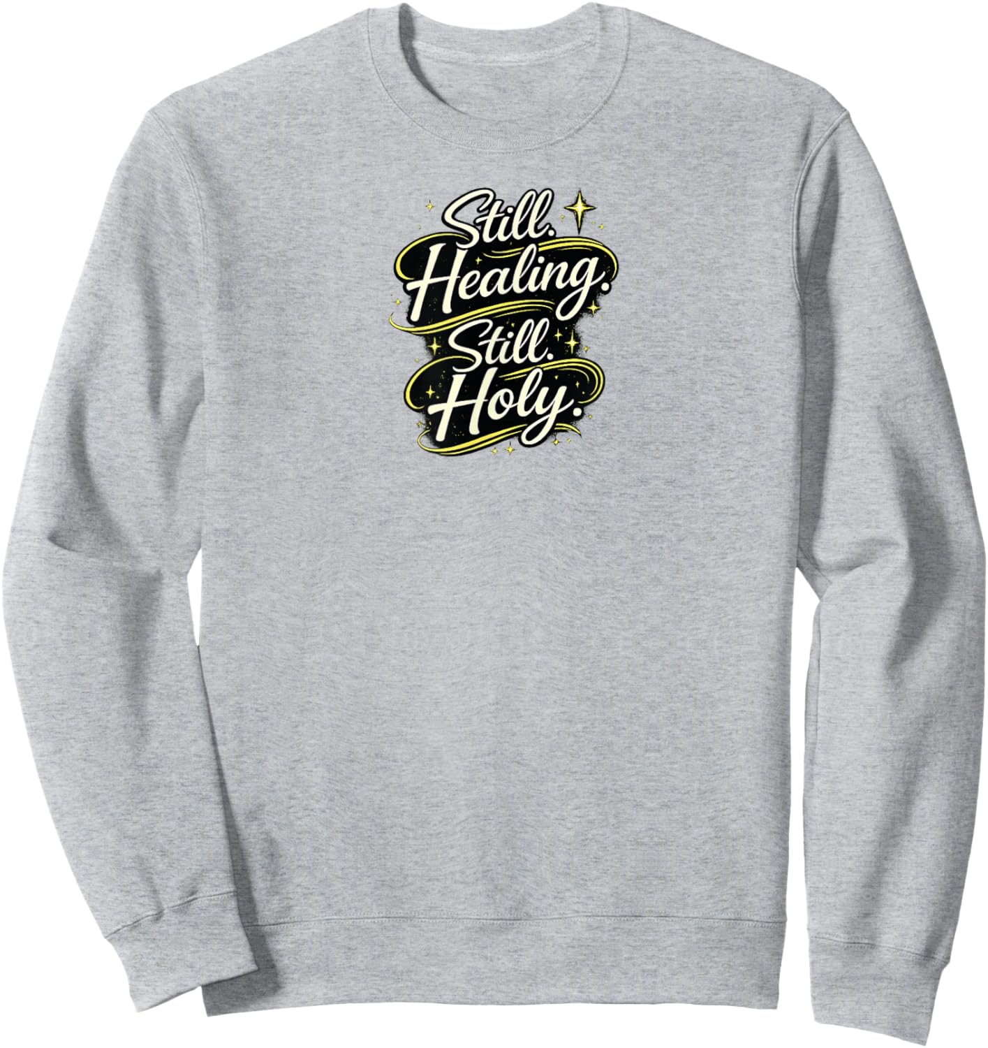 Still Healing and Holy Christian Encouragement Faith Design Sweatshirt - Sweatshirt | Ash