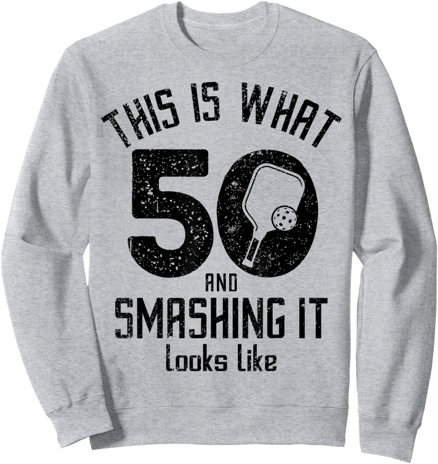 Funny Pickleball 50th Birthday 50 Years Old Love Pickleball Sweatshirt - Sweatshirt | Ash