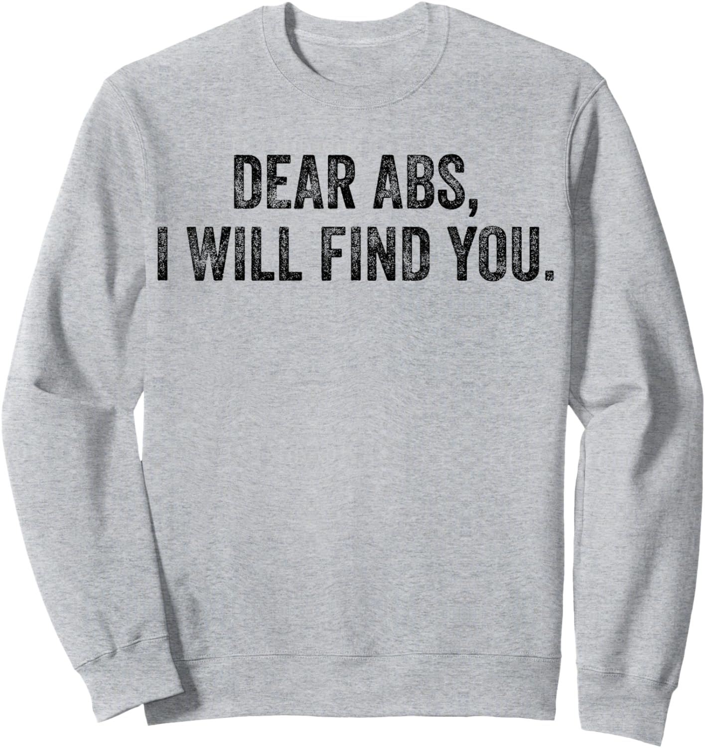 Dear Abs I Will Find You Funny Exercise Motivation Training Sweatshirt - Sweatshirt | Ash