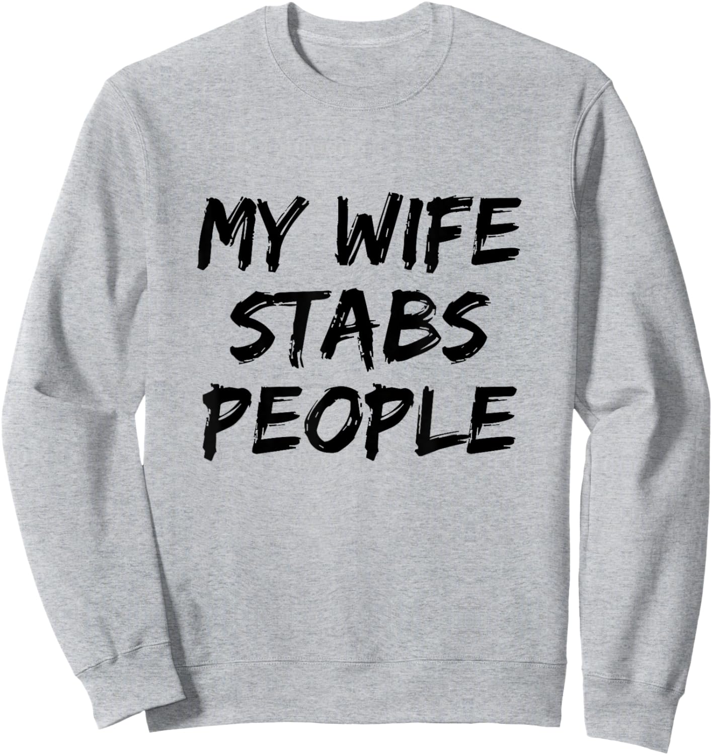 My Wife Stabs People Funny Wife Quote Sweatshirt - Sweatshirt | Ash