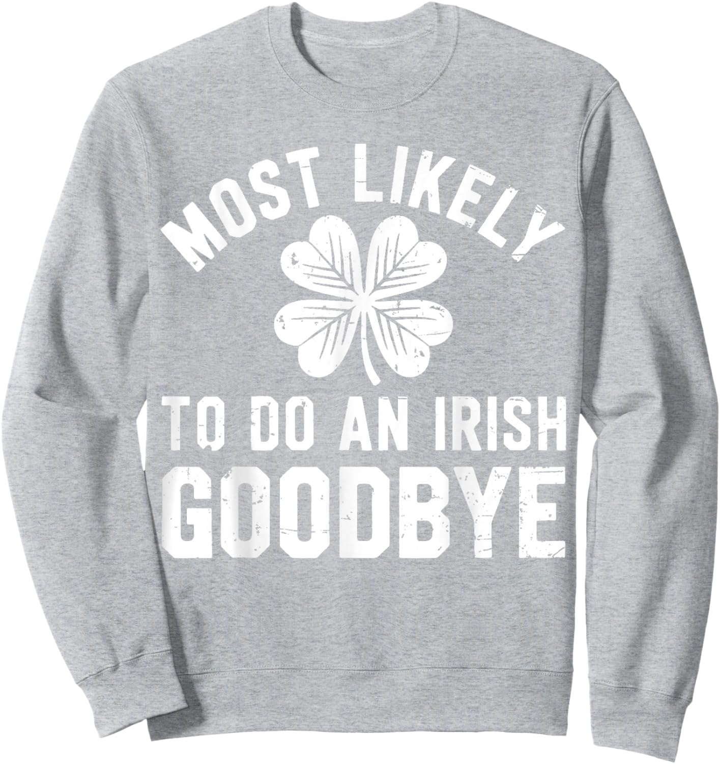 Most Likely to Do an Irish Exit Goodbye Funny St Patricks Sweatshirt - Sweatshirt | Ash