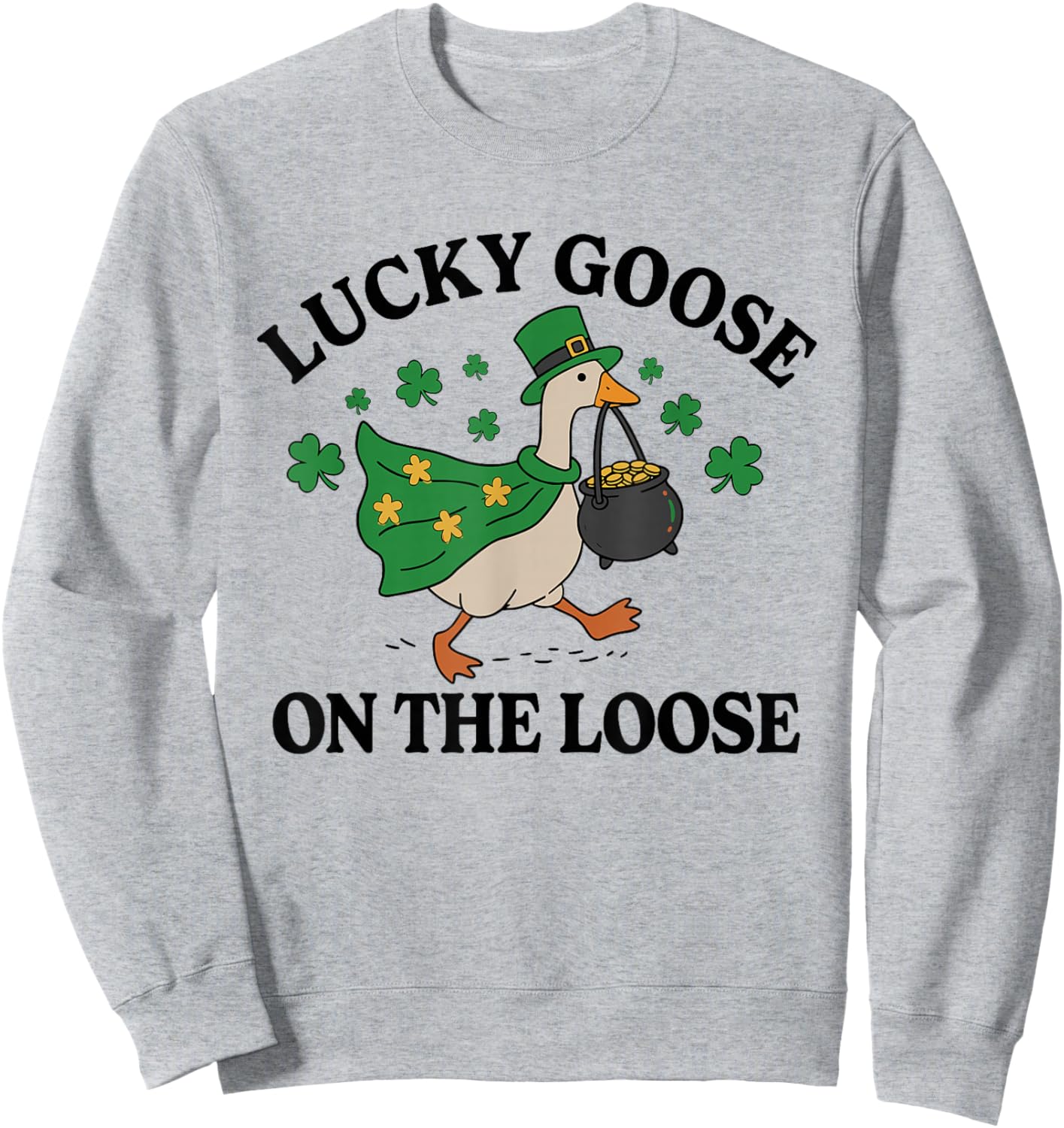 Lucky Goose On The Loose Funny St Patricks Day Goose Sweatshirt - Sweatshirt | Ash