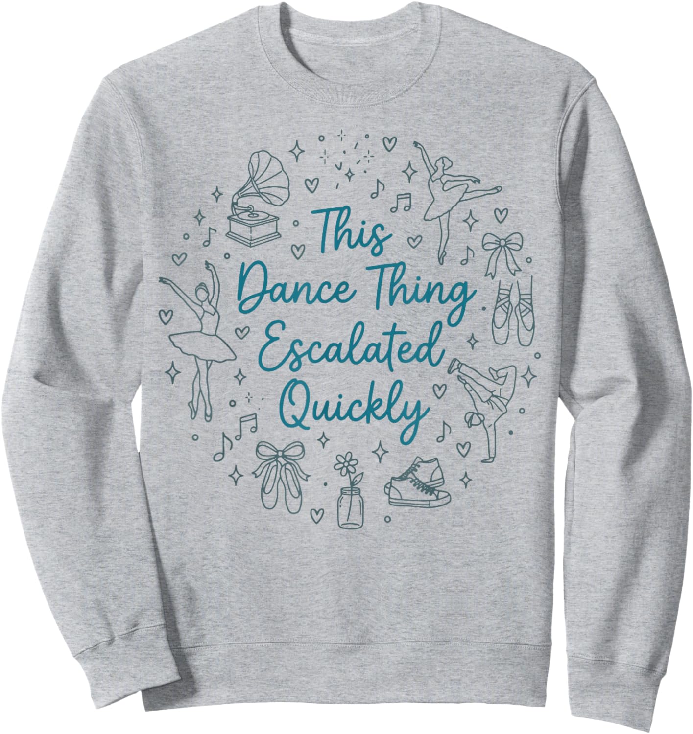 This Dance Thing Escalated Quickly Funny Dance Quote Sweatshirt - Sweatshirt | Ash