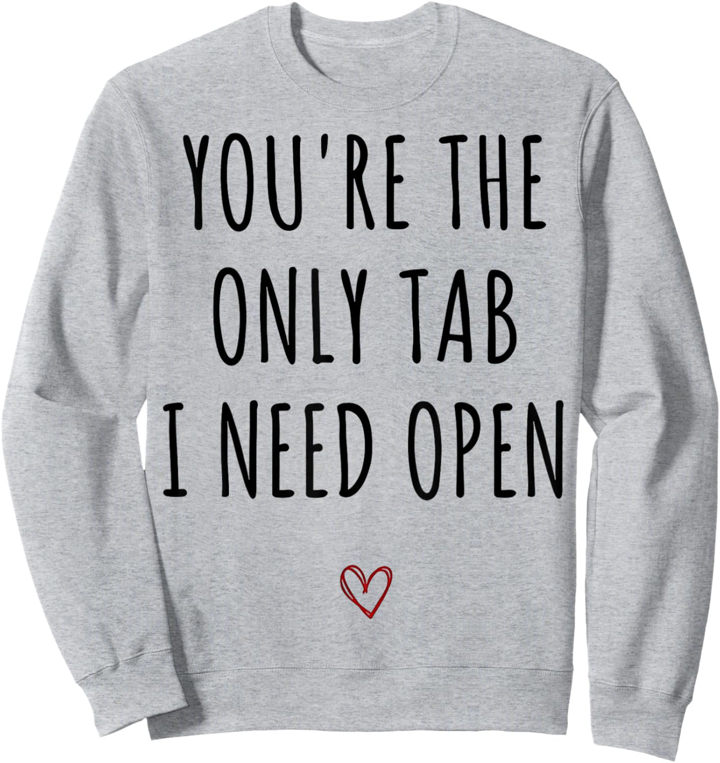 You're The Only Tab I Need Open Funny Valentines Day Humor Sweatshirt - Sweatshirt | Ash