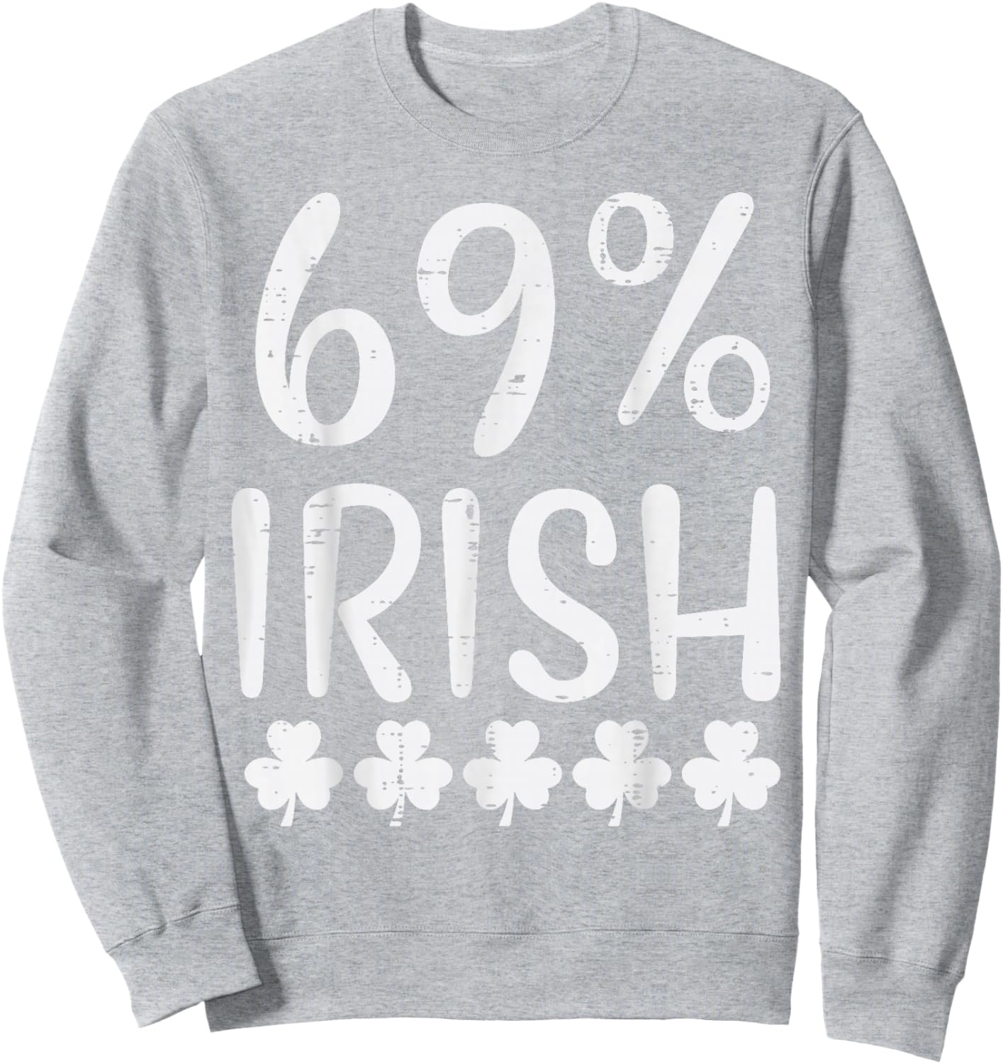 St Patricks Day 69 Percent Irish Saint Paddys Men Women Sweatshirt - Sweatshirt | Ash