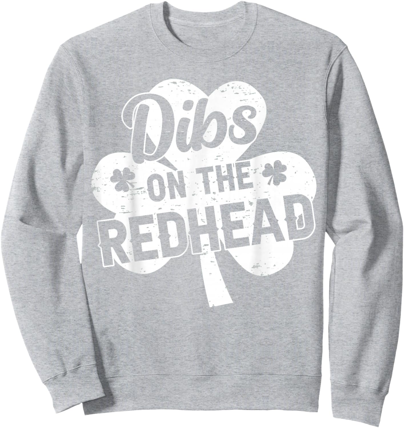 Dibs On The Redhead Funny St Patricks Day Saint Paddys Humor Sweatshirt - Sweatshirt | Ash