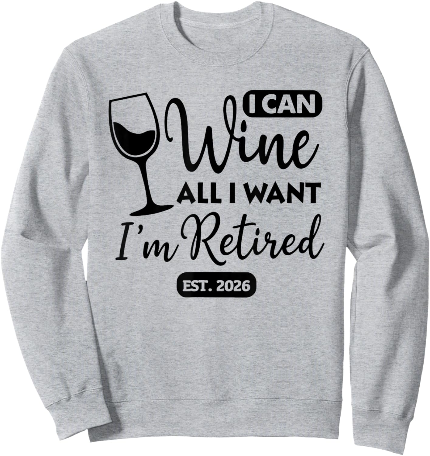 I Can Wine All I Want Im Retired Est 2026 Sweatshirt - Sweatshirt | Ash