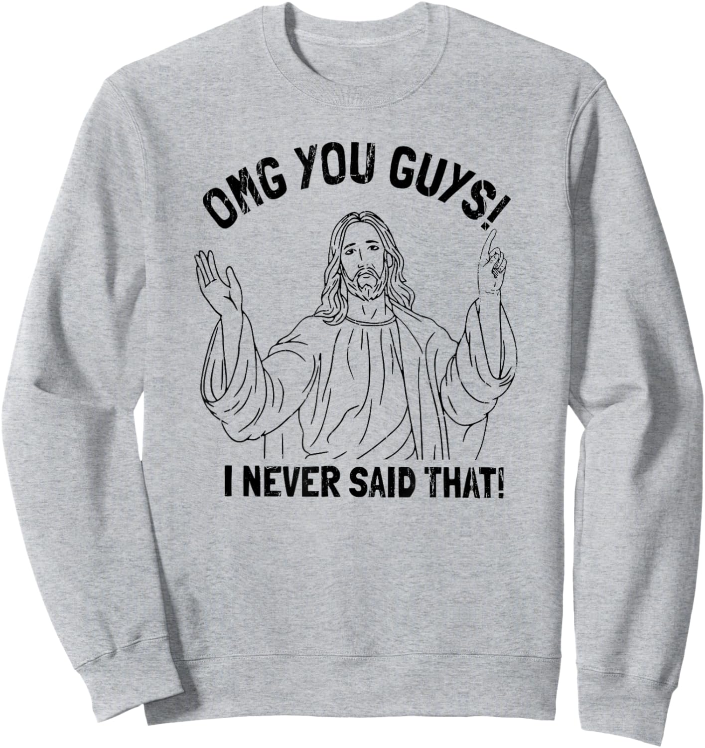 OMG You Guys I Never Said That Sweatshirt - Sweatshirt | Ash
