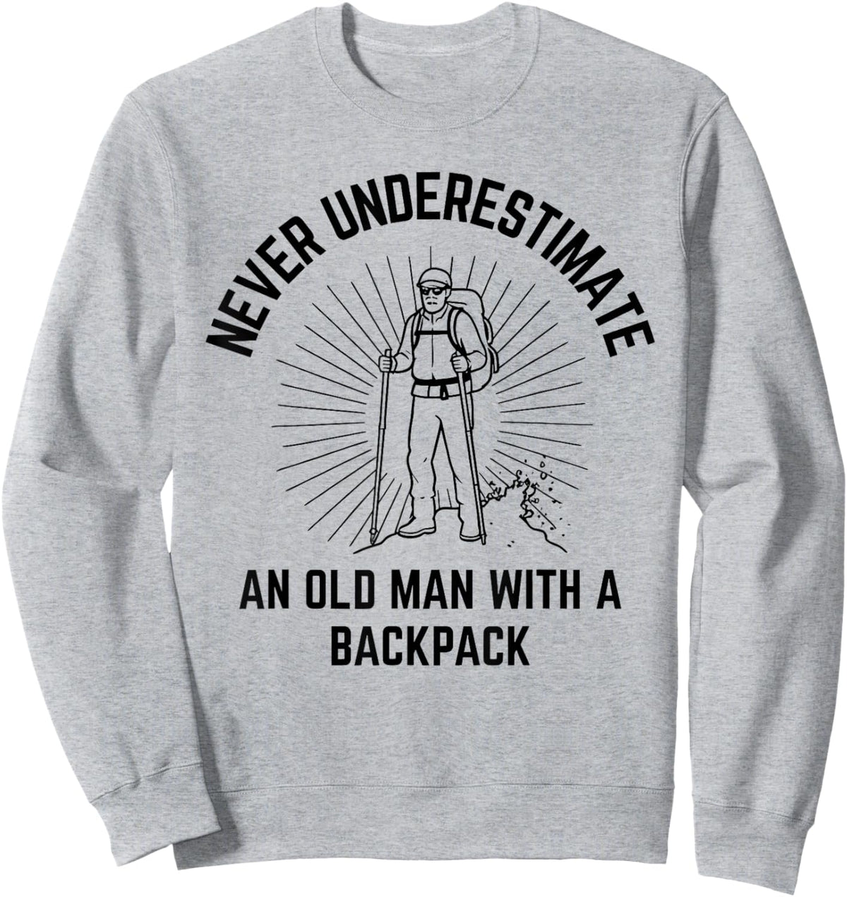 Never Underestimate an Old Man with a Backpack Sweatshirt - Sweatshirt | Ash