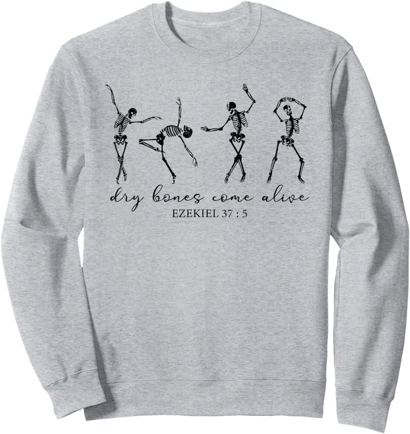 Dry Bones Come Alive, Dancing Skeleton, Christian Halloween Sweatshirt - Sweatshirt | Ash