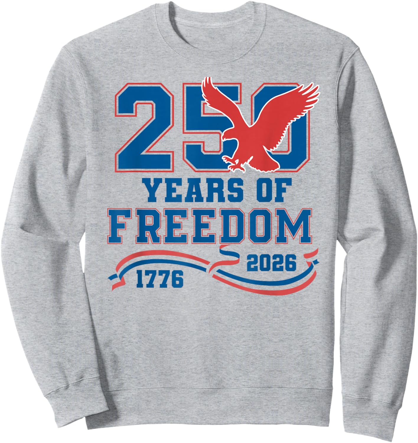 Eagle 250 Years of Freedom American 1776 2026 250th USA Sweatshirt - Sweatshirt | Ash