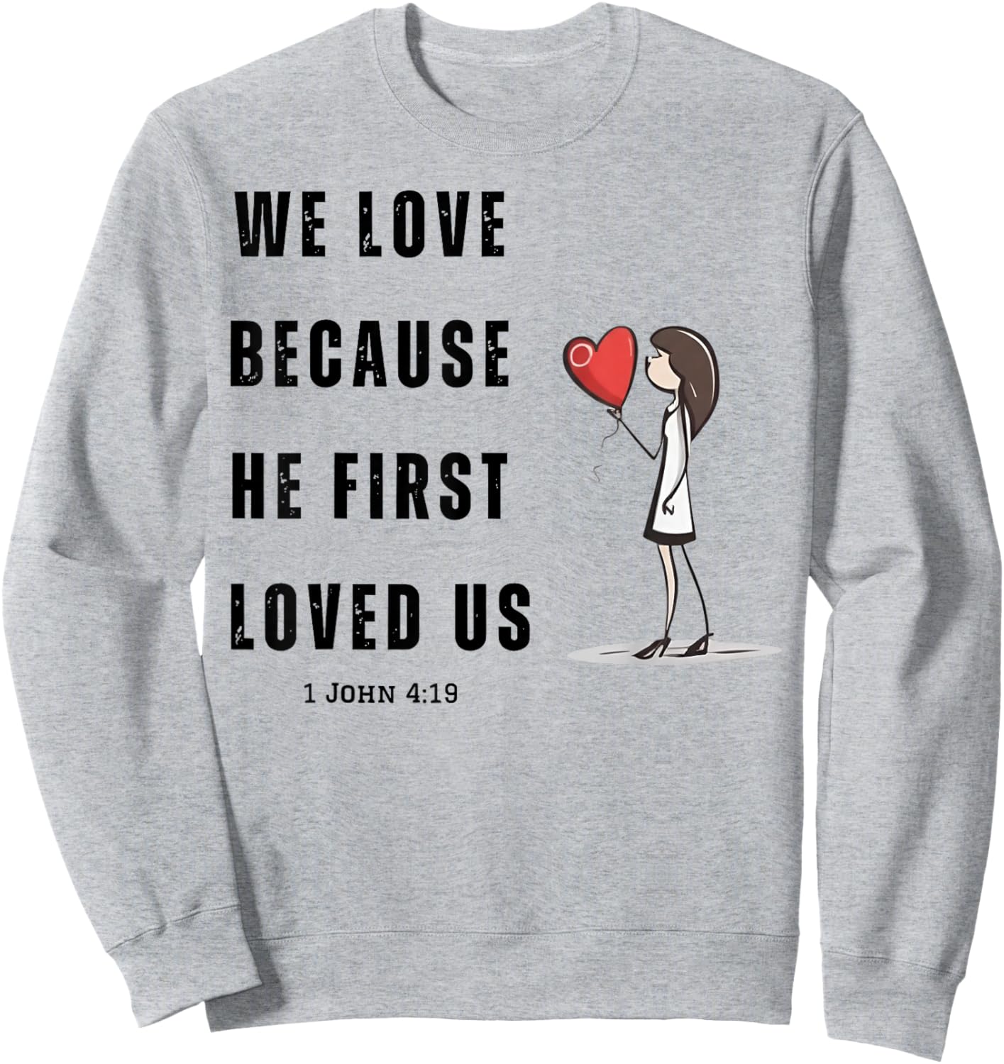 We Love Because He First Loved Us Christian Sweatshirt - Sweatshirt | Ash