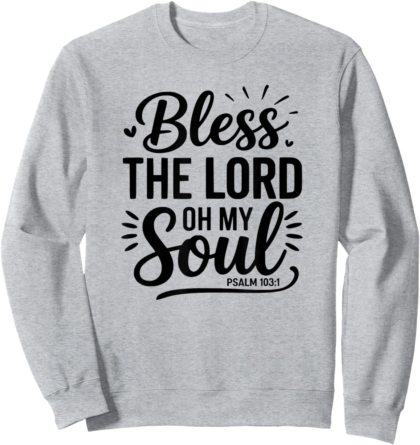 Bless The Lord Oh My Soul – Psalm 103:1 Sweatshirt - Sweatshirt | Ash