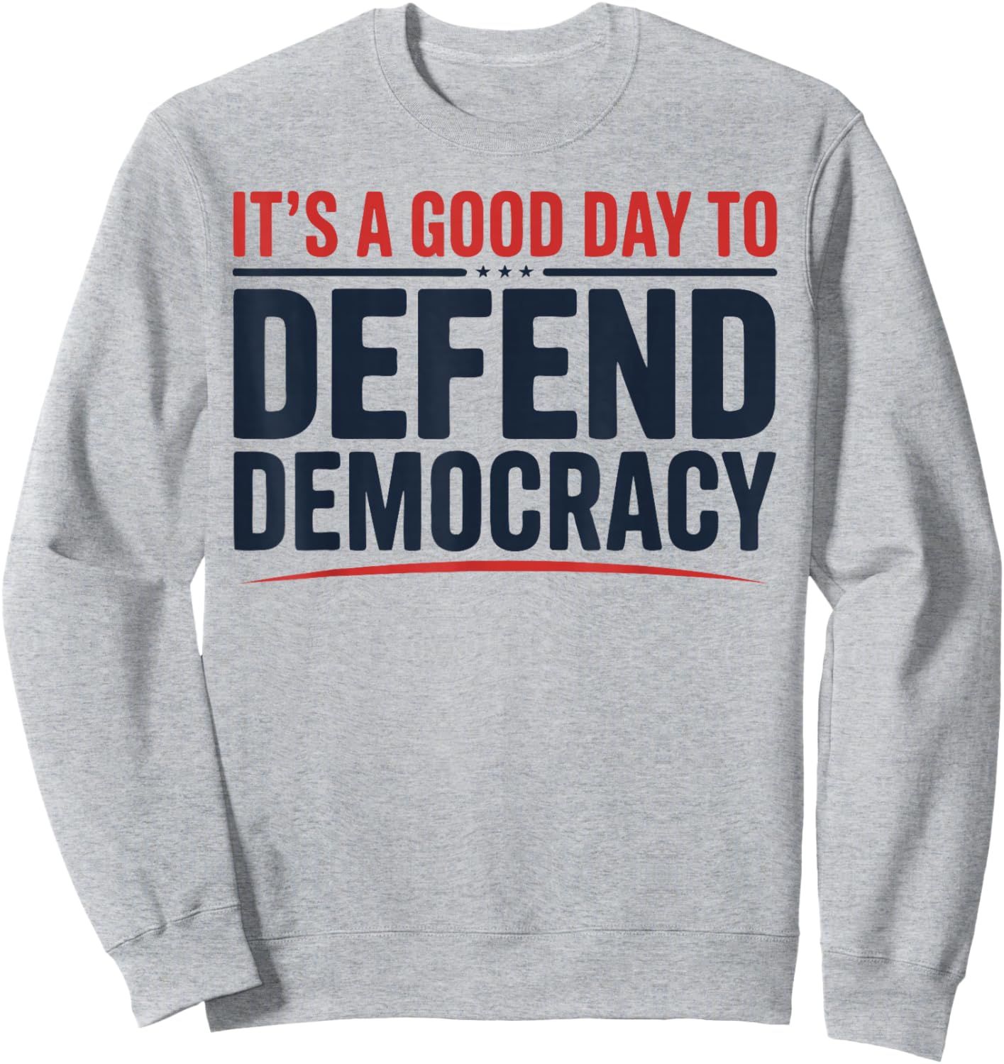 It’s a Good Day to Defend Democracy Patriotic Design Sweatshirt - Sweatshirt | Ash